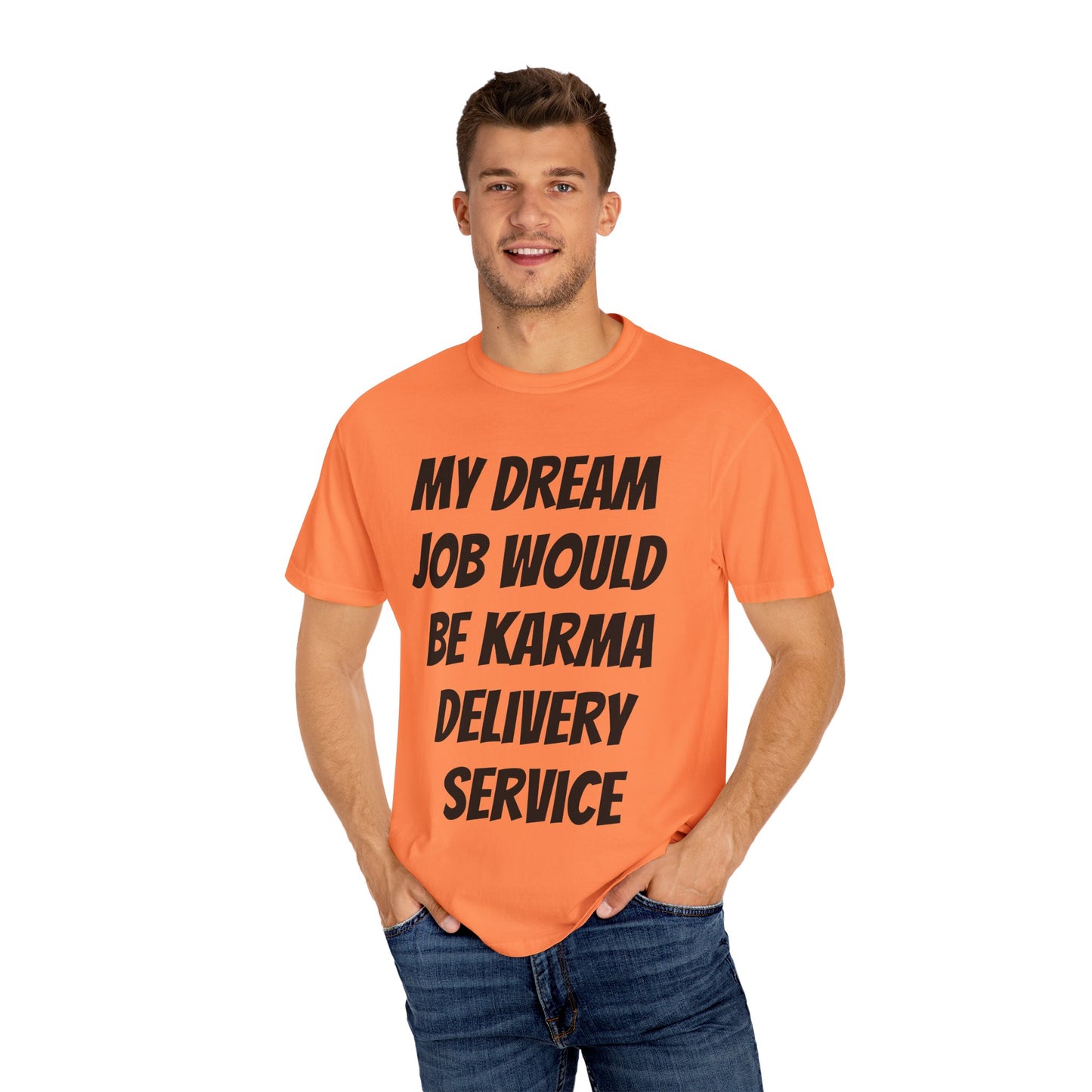 My Dream Job Would Be a Karma Delivery Service Unisex Garment-Dyed T-shirt