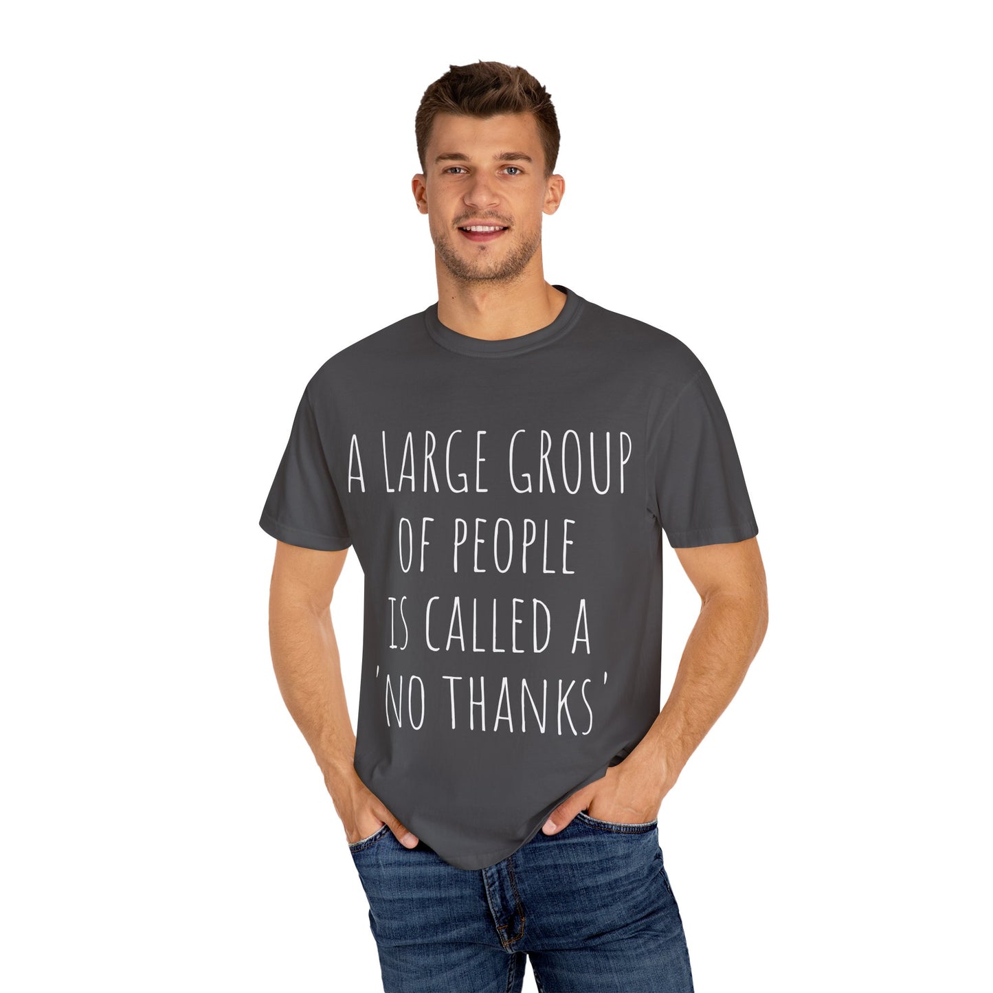A large group of people is called A 'No Thanks' Unisex Garment-Dyed T-shirt