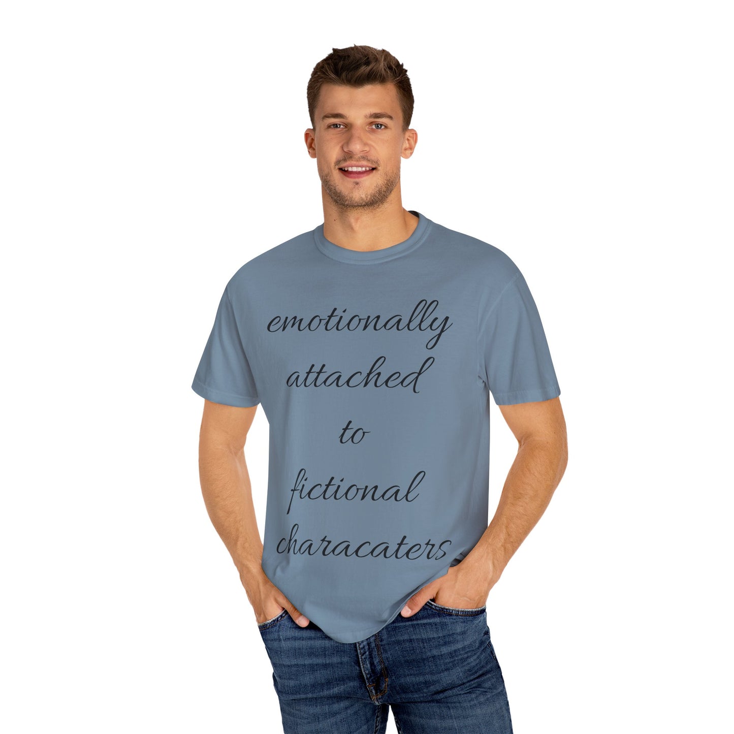 Emotionally Attached to Fictional Characters Unisex Garment-Dyed T-shirt
