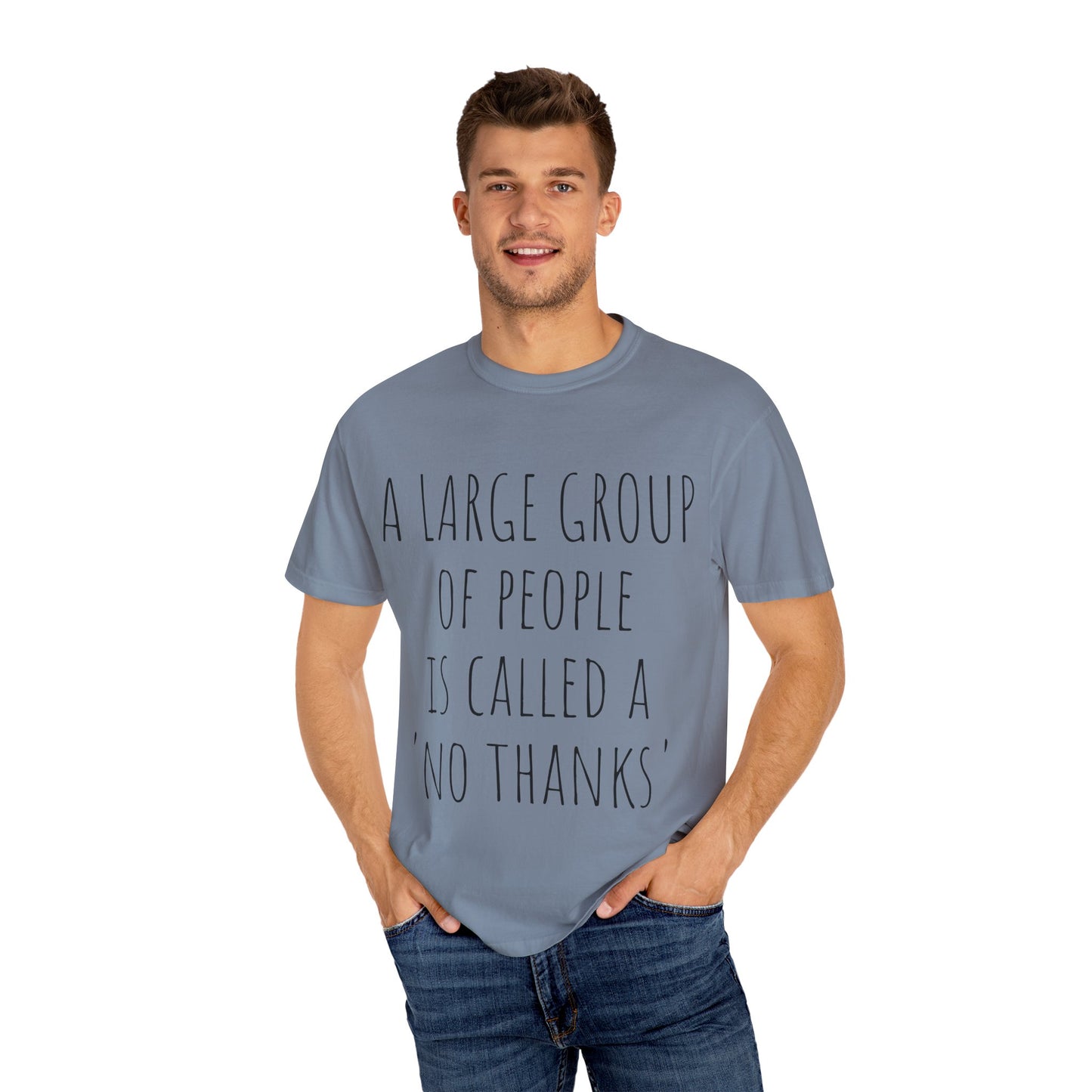 A large group of people is called A 'No Thanks' Unisex Garment-Dyed T-shirt