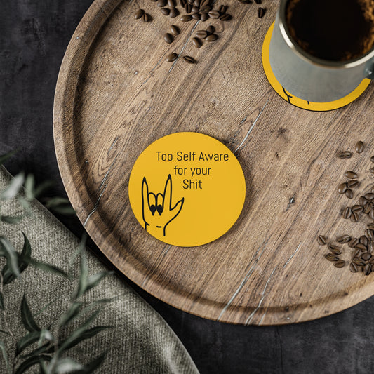 Too Self Aware for your Shit Coasters
