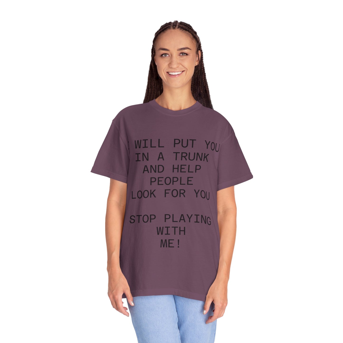I Will Put You in the Trunk Unisex Garment-Dyed T-shirt