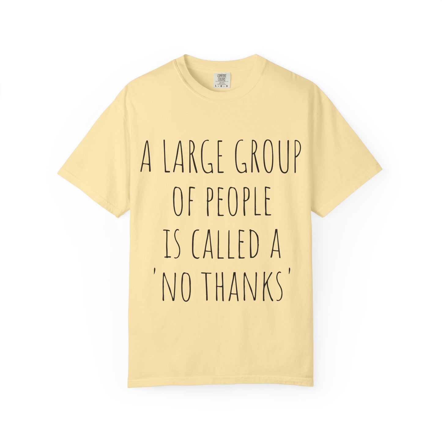 A large group of people is called A 'No Thanks' Unisex Garment-Dyed T-shirt