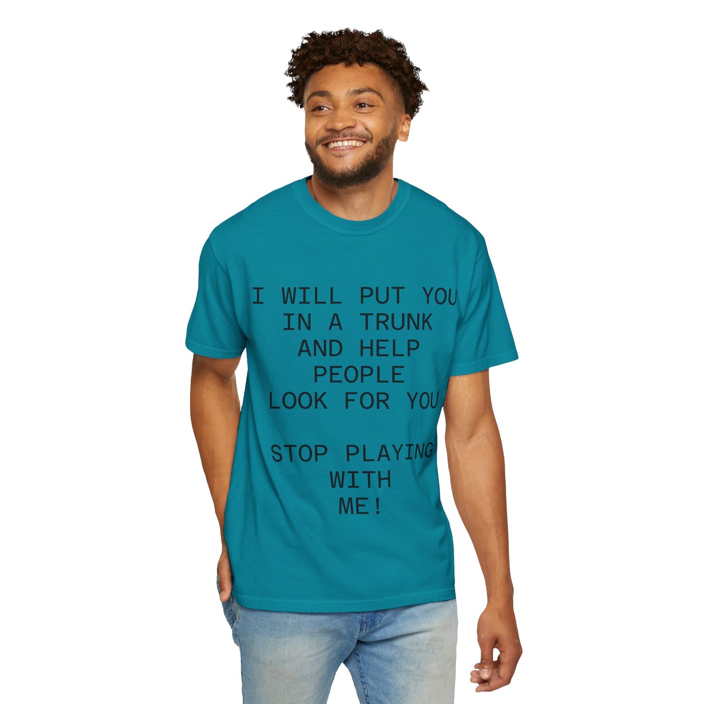 I Will Put You in the Trunk Unisex Garment-Dyed T-shirt
