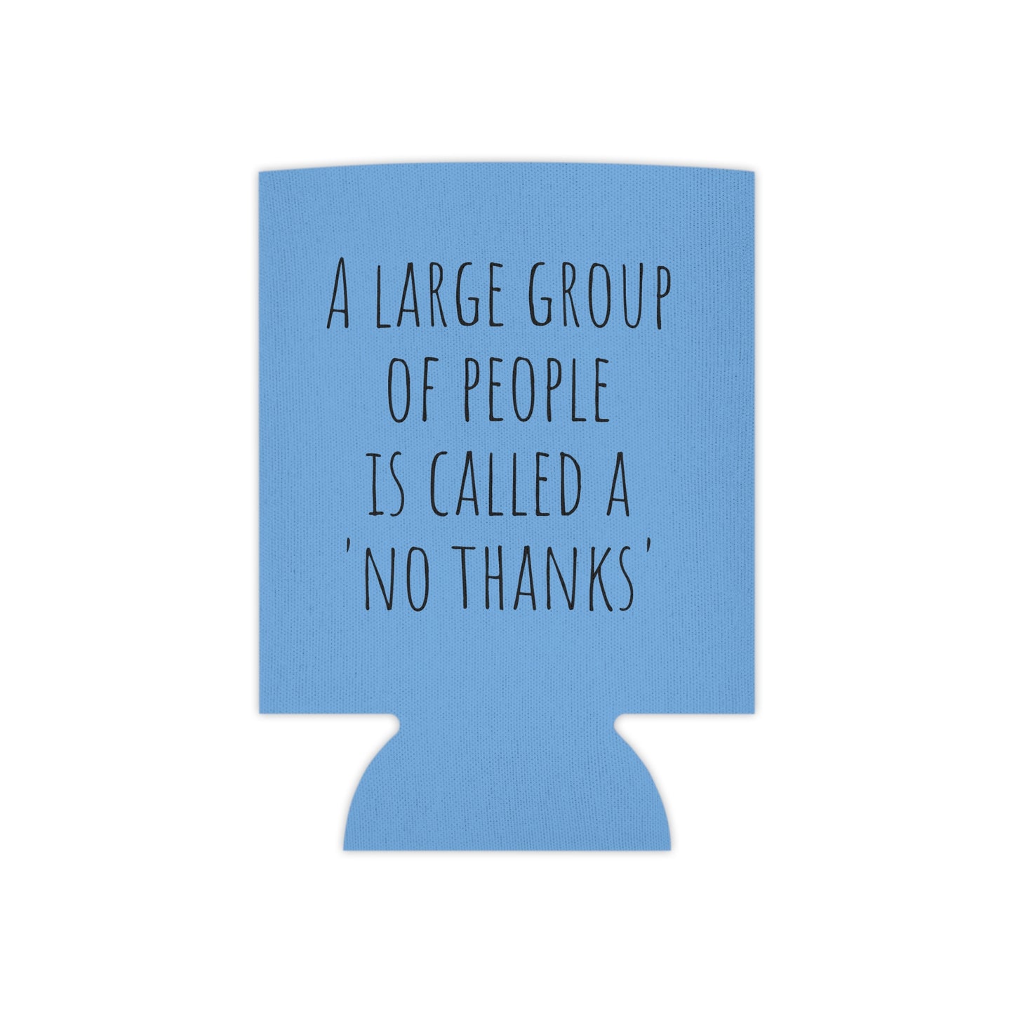 A large group of people is called a 'no thanks' Can Cooler