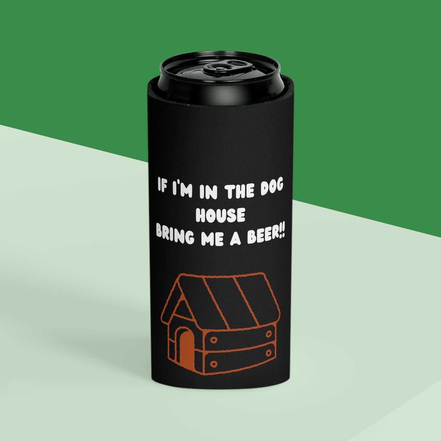 If I'm in the Dog House Bring Me a Beer Can Cooler