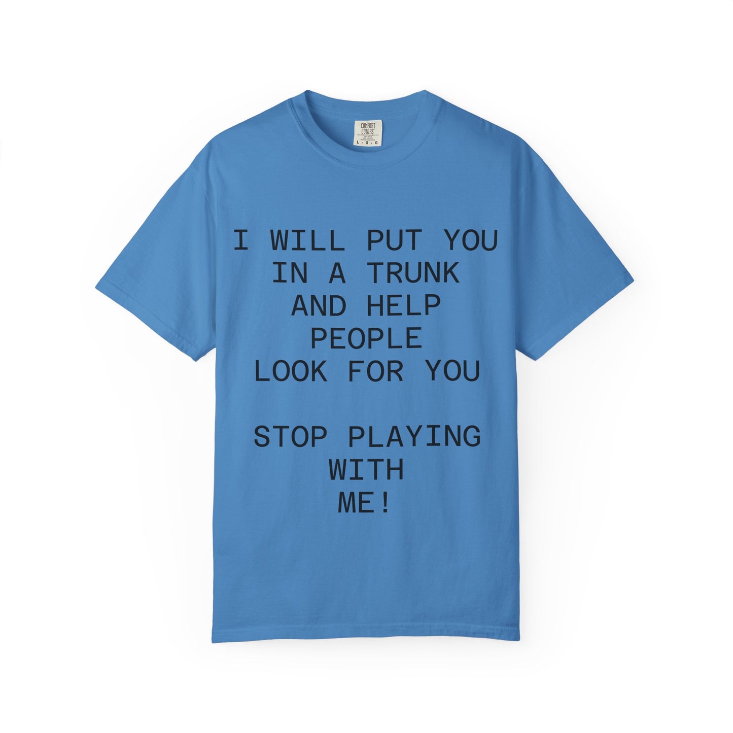 I Will Put You in the Trunk Unisex Garment-Dyed T-shirt