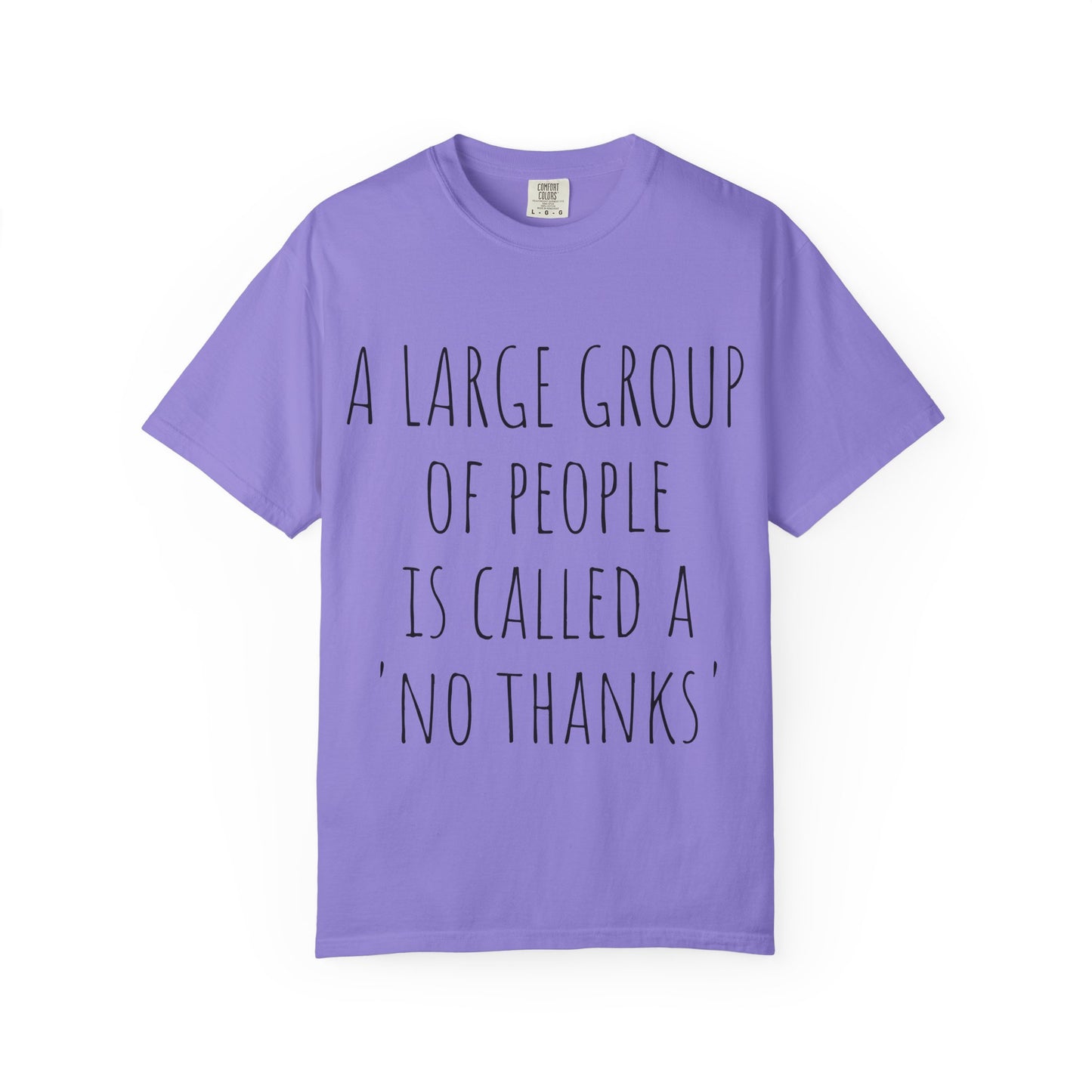 A large group of people is called A 'No Thanks' Unisex Garment-Dyed T-shirt