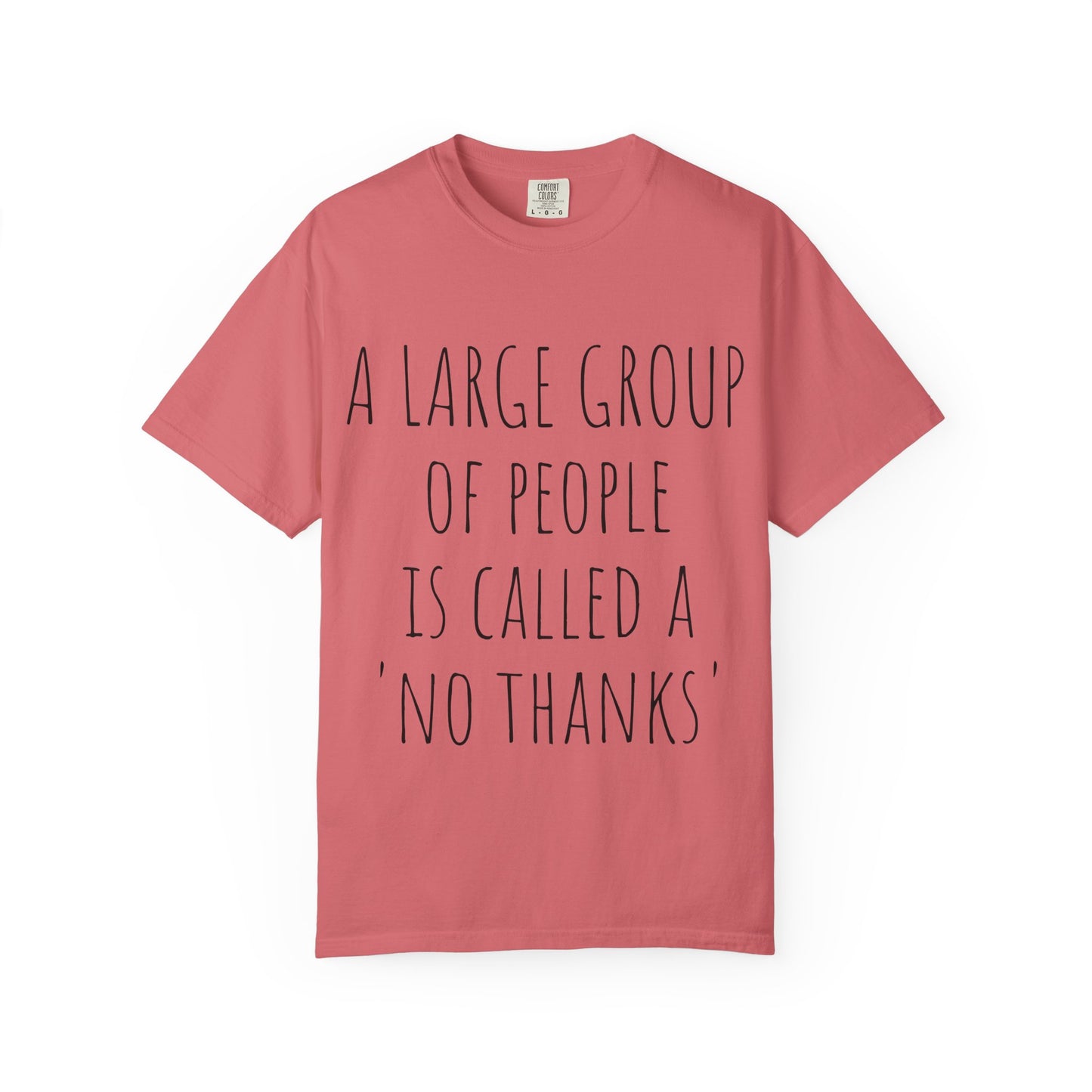A large group of people is called A 'No Thanks' Unisex Garment-Dyed T-shirt
