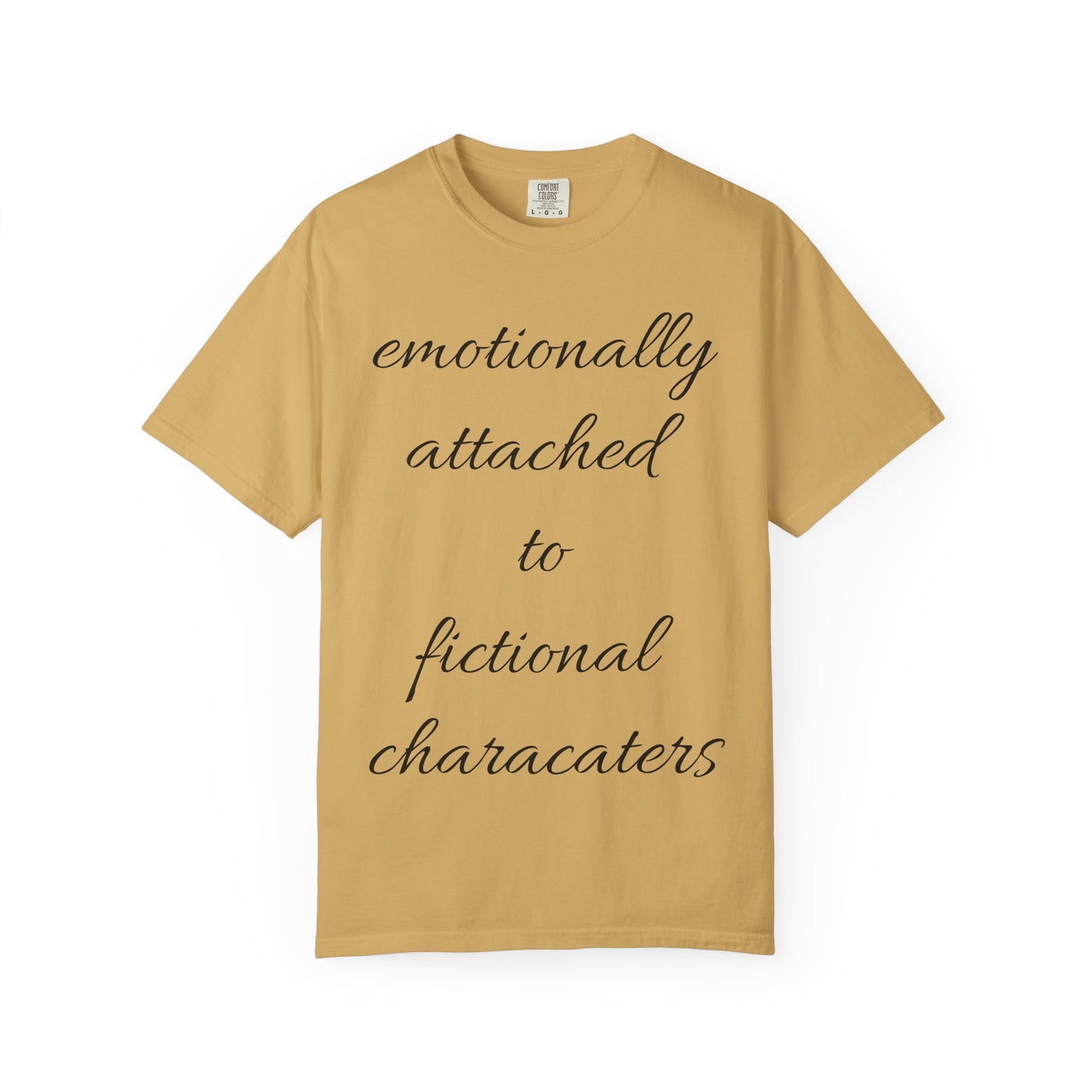 Emotionally Attached to Fictional Characters Unisex Garment-Dyed T-shirt