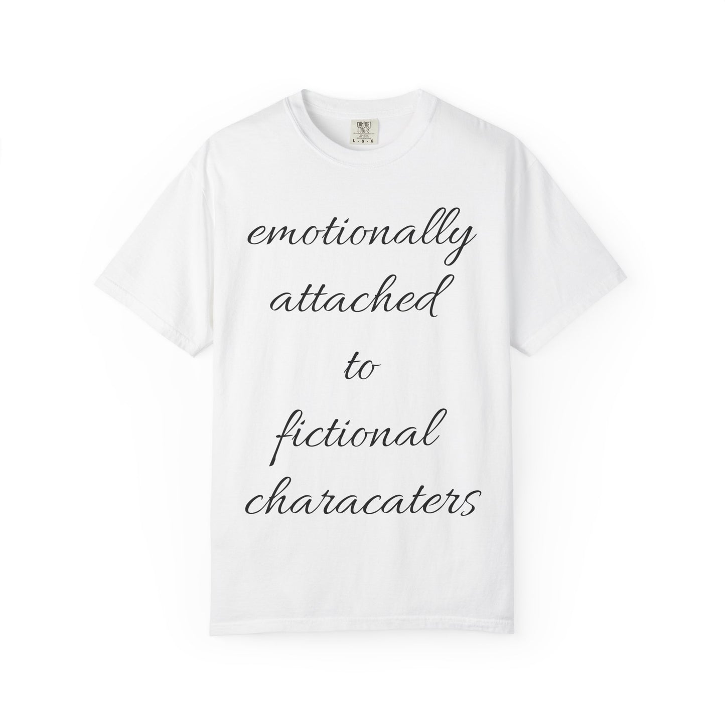 Emotionally Attached to Fictional Characters Unisex Garment-Dyed T-shirt
