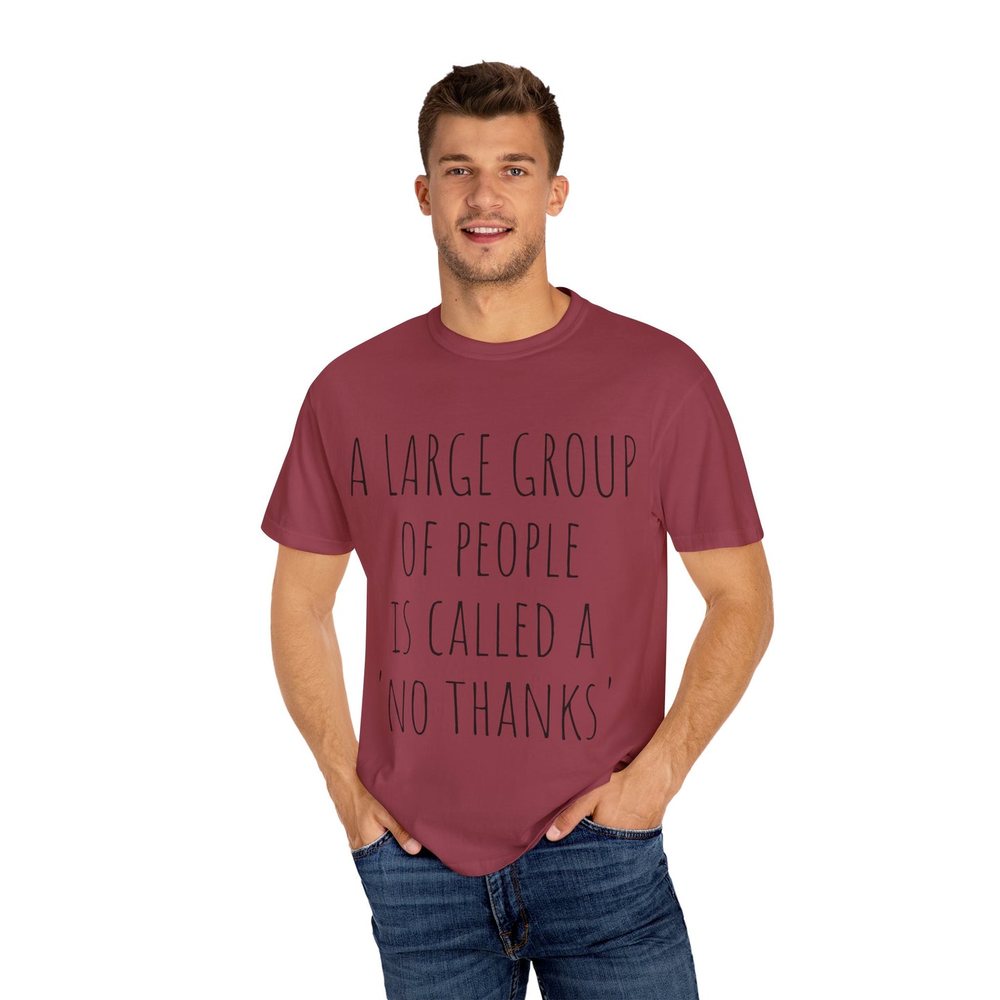 A large group of people is called A 'No Thanks' Unisex Garment-Dyed T-shirt