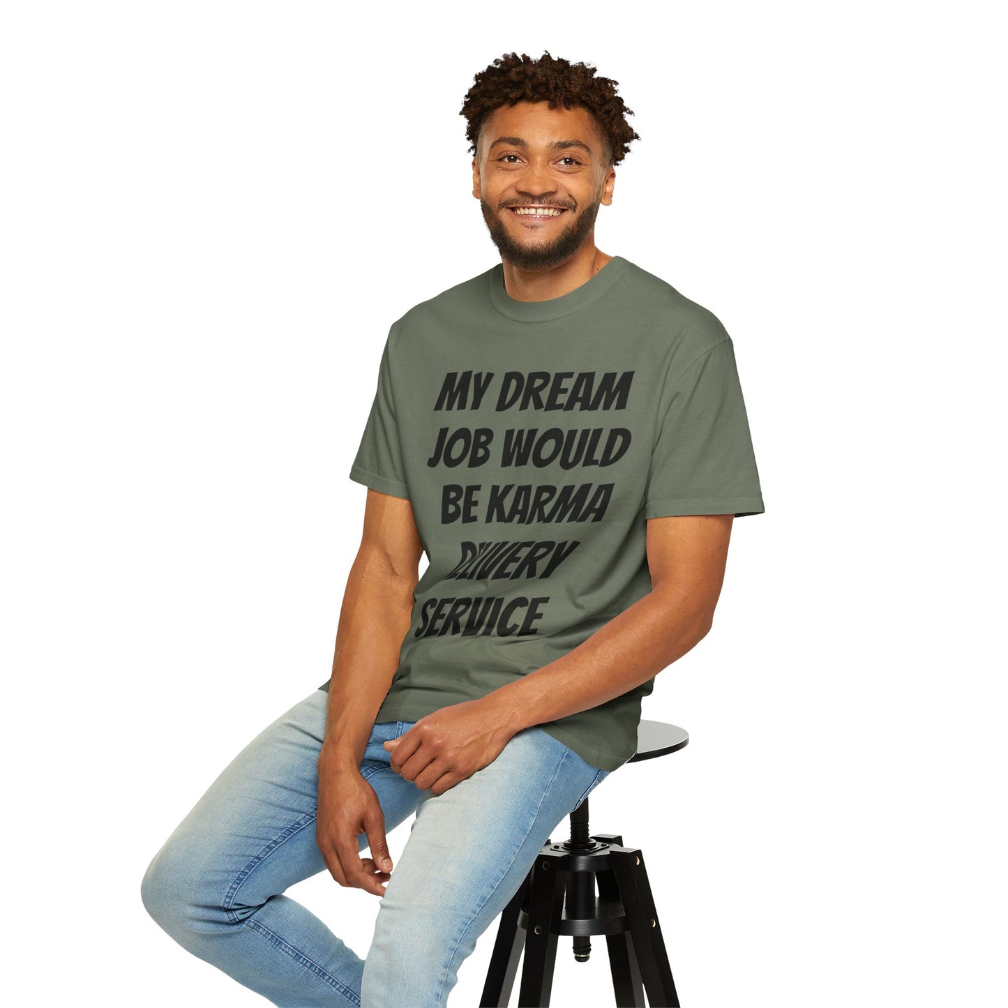 My Dream Job Would Be a Karma Delivery Service Unisex Garment-Dyed T-shirt