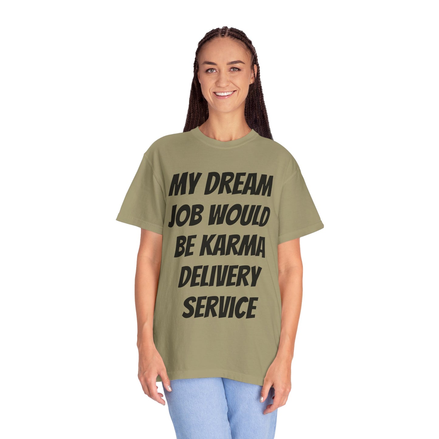 My Dream Job Would Be a Karma Delivery Service Unisex Garment-Dyed T-shirt