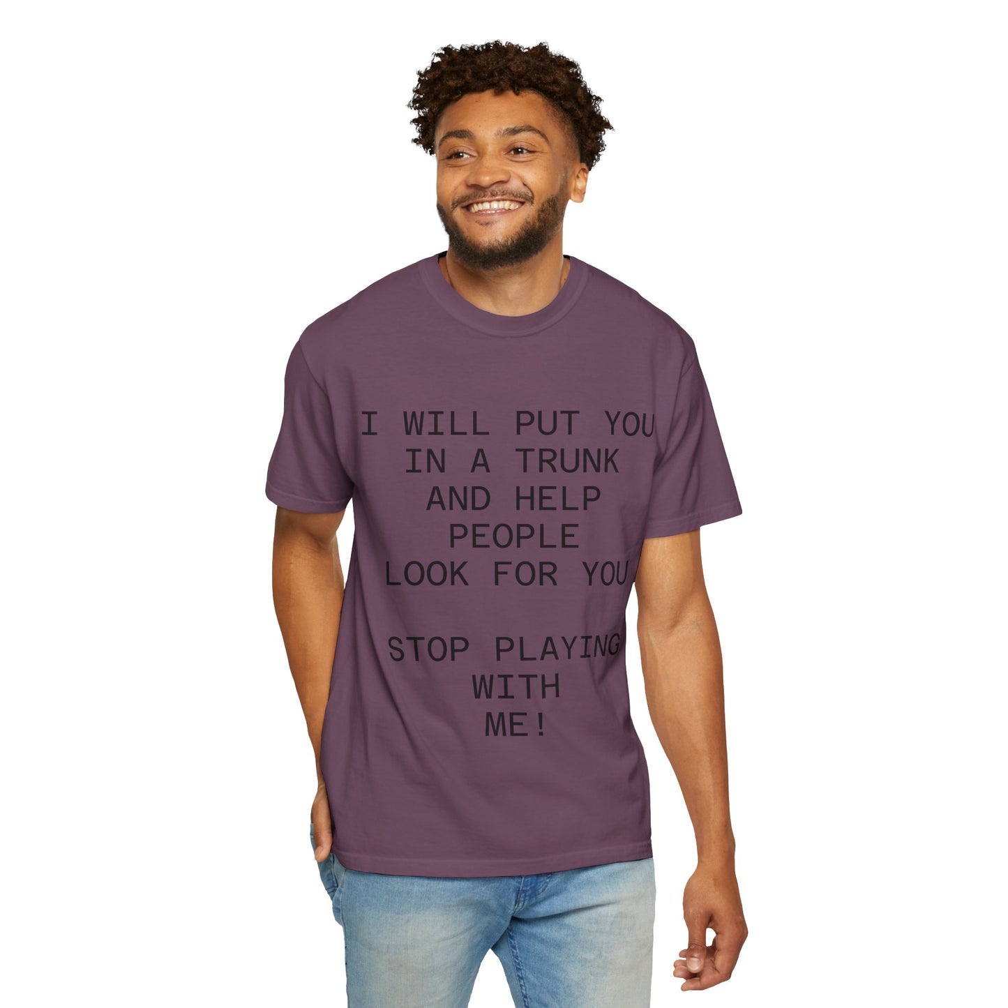 I Will Put You in the Trunk Unisex Garment-Dyed T-shirt