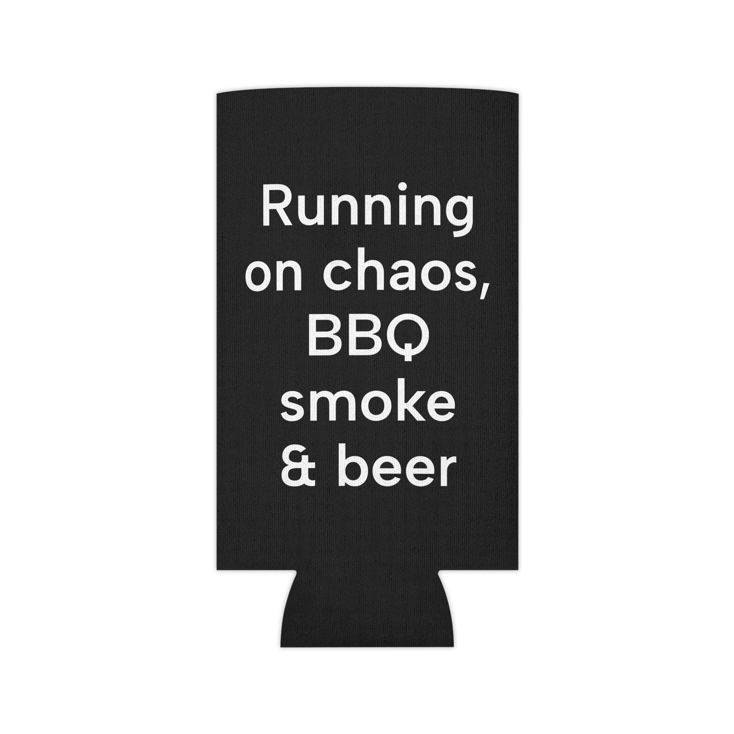 Running  on Chaos, BBQ smoke & beer Can Cooler