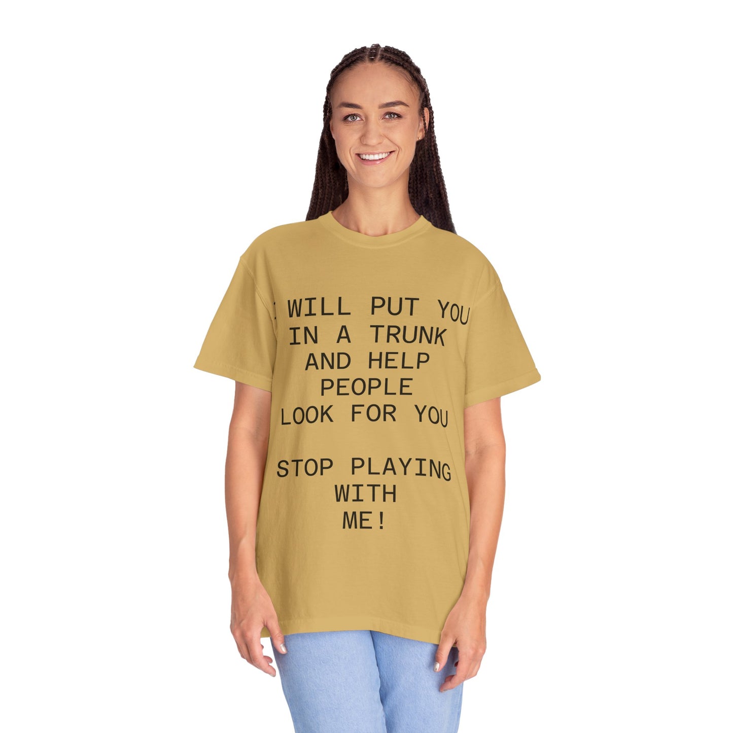 I Will Put You in the Trunk Unisex Garment-Dyed T-shirt