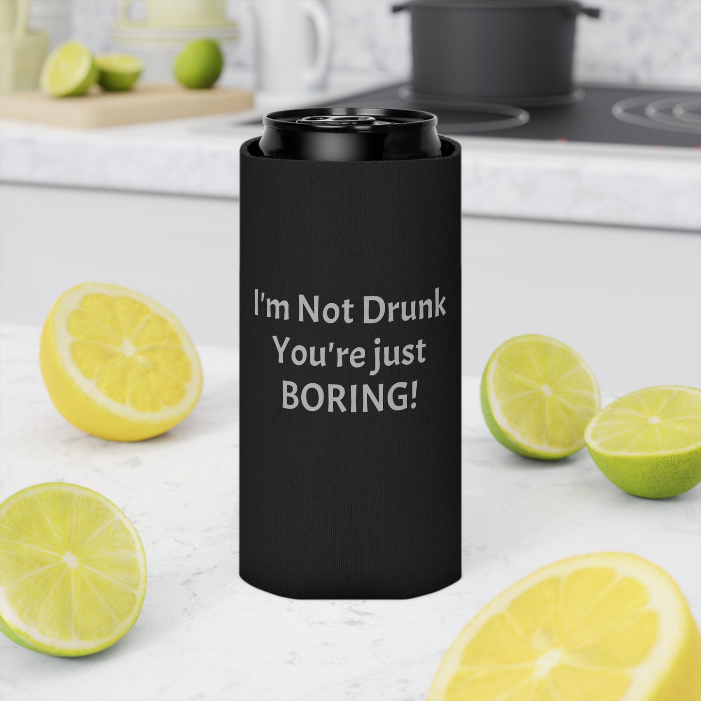 I'm Not Drunk You're Just Boring Can Cooler