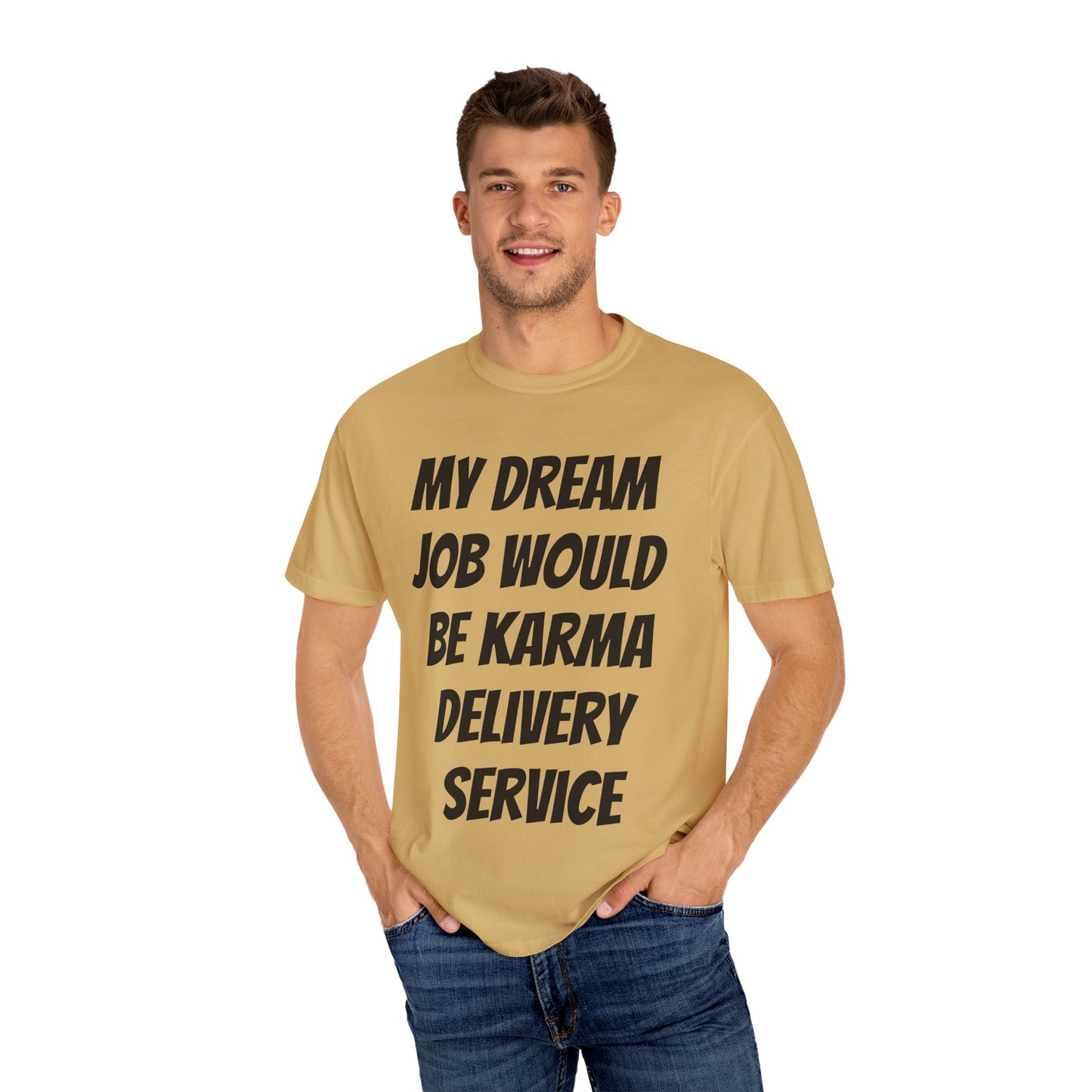 My Dream Job Would Be a Karma Delivery Service Unisex Garment-Dyed T-shirt