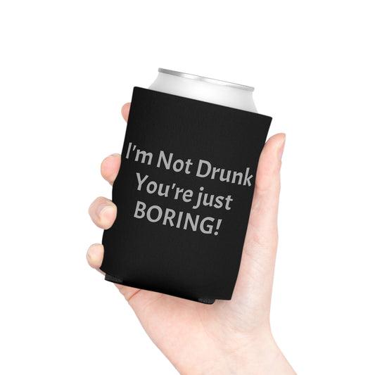 I'm Not Drunk You're Just Boring Can Cooler