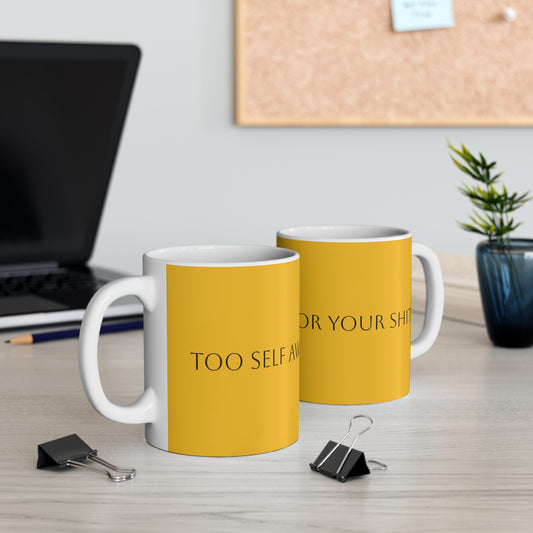 Too Self Aware for your Shit Mug 11oz