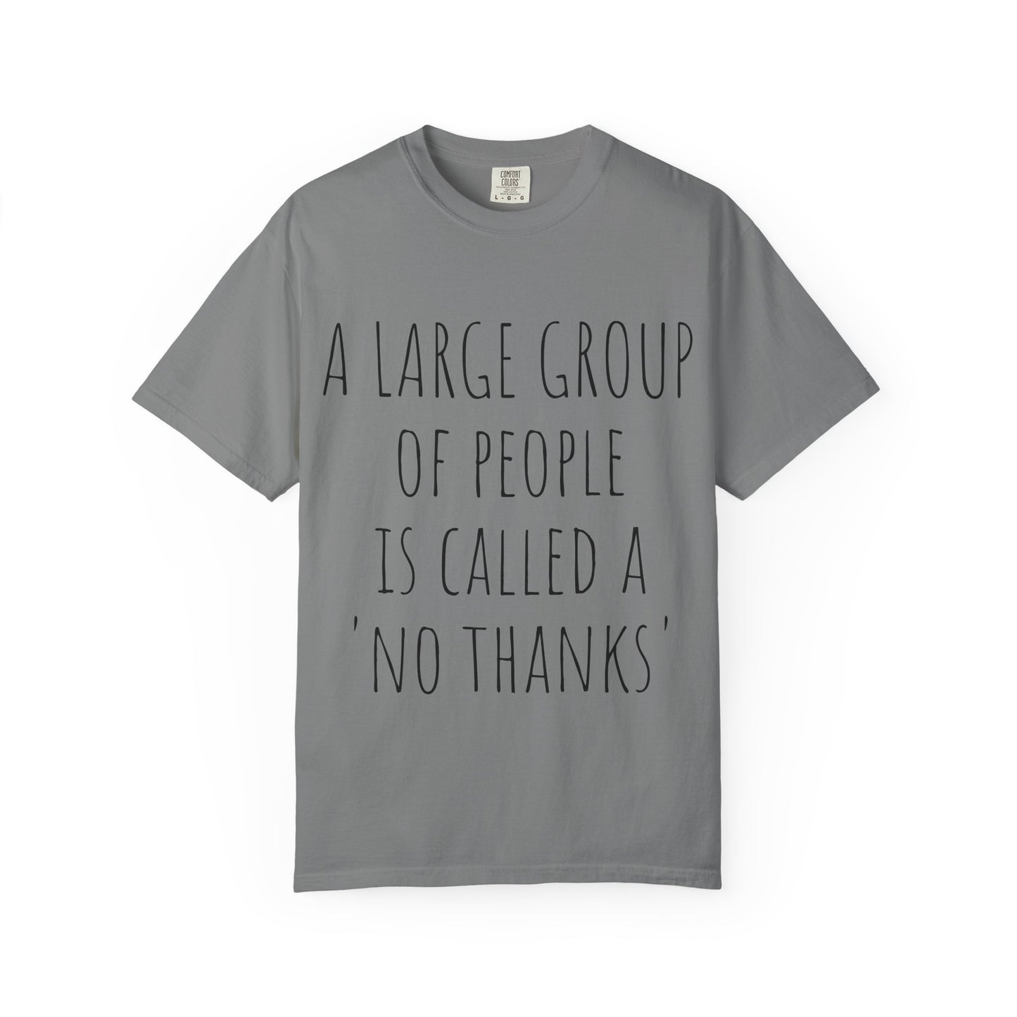A large group of people is called A 'No Thanks' Unisex Garment-Dyed T-shirt