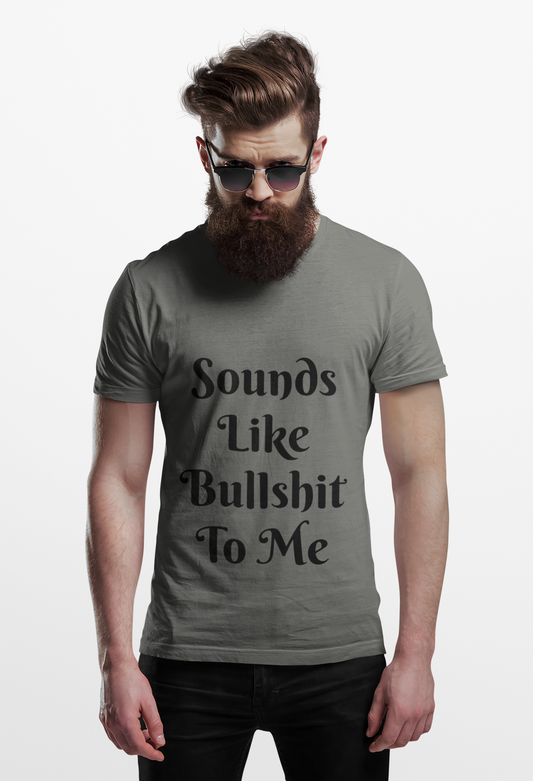 Sounds like bullshit to me Unisex Garment-Dyed T-shirt