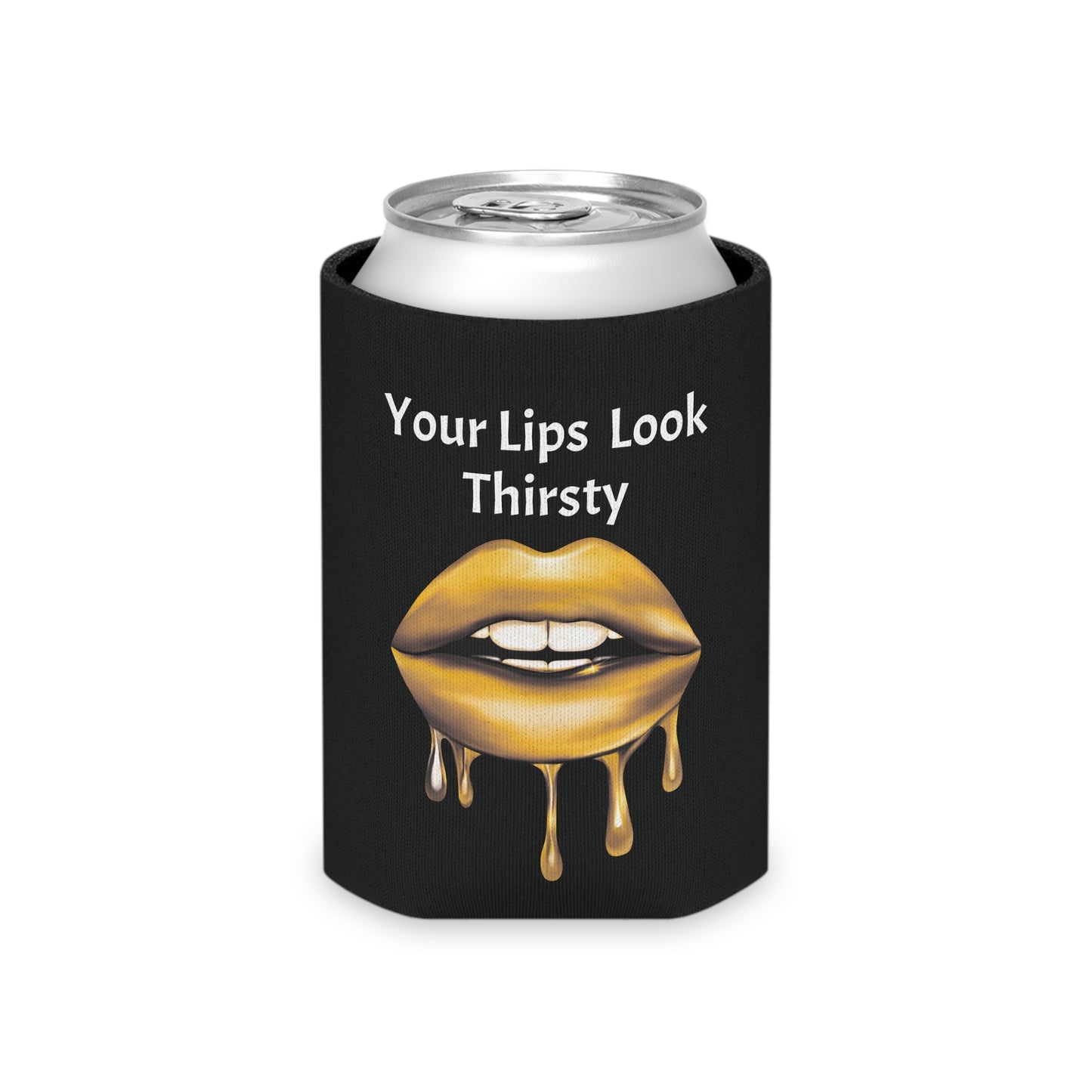 Your Lips Look Thirsty Can Cooler