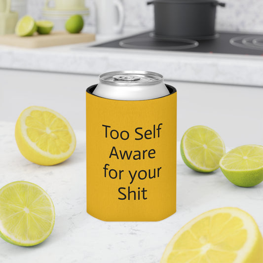 Too Self Aware for your Shit Can Cooler
