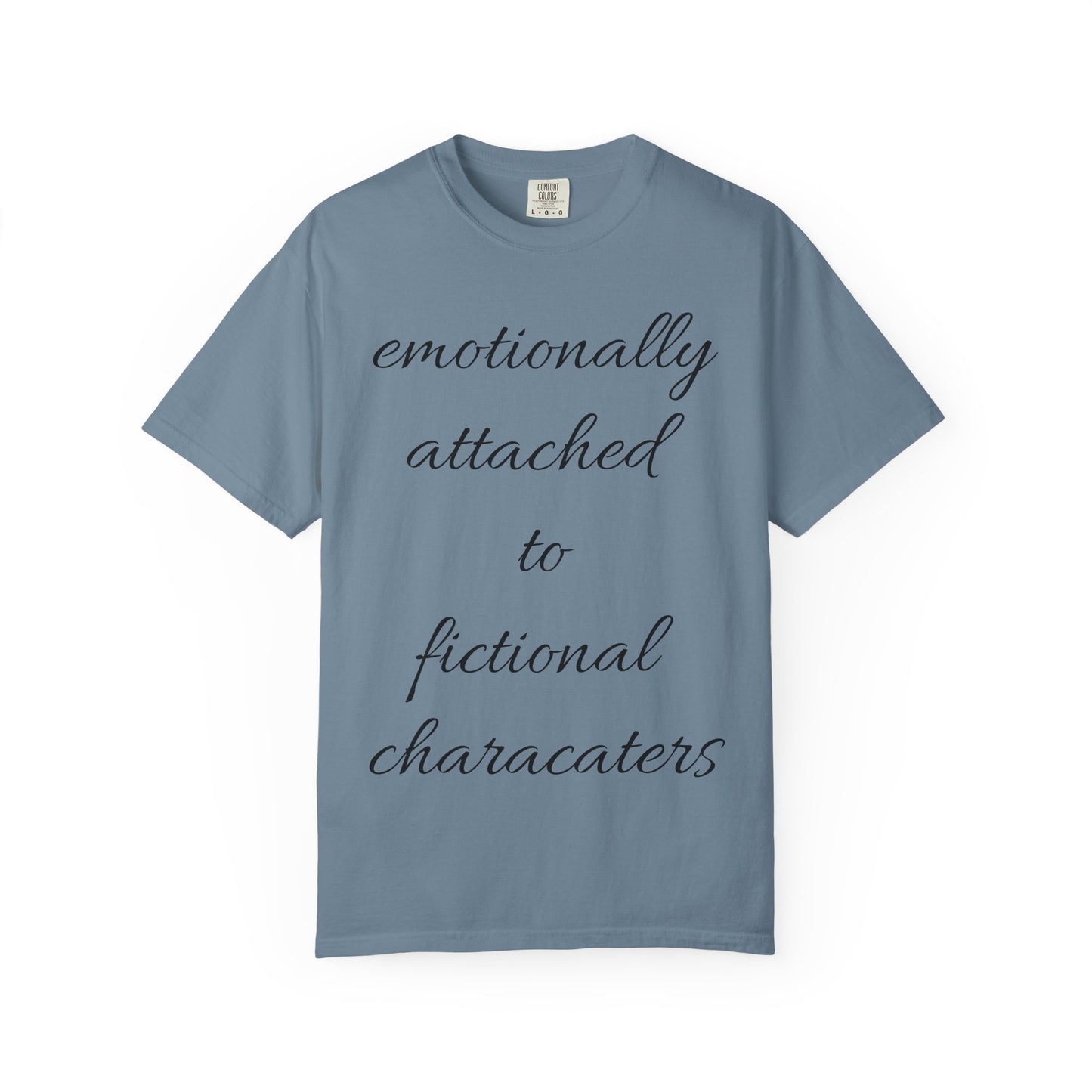 Emotionally Attached to Fictional Characters Unisex Garment-Dyed T-shirt