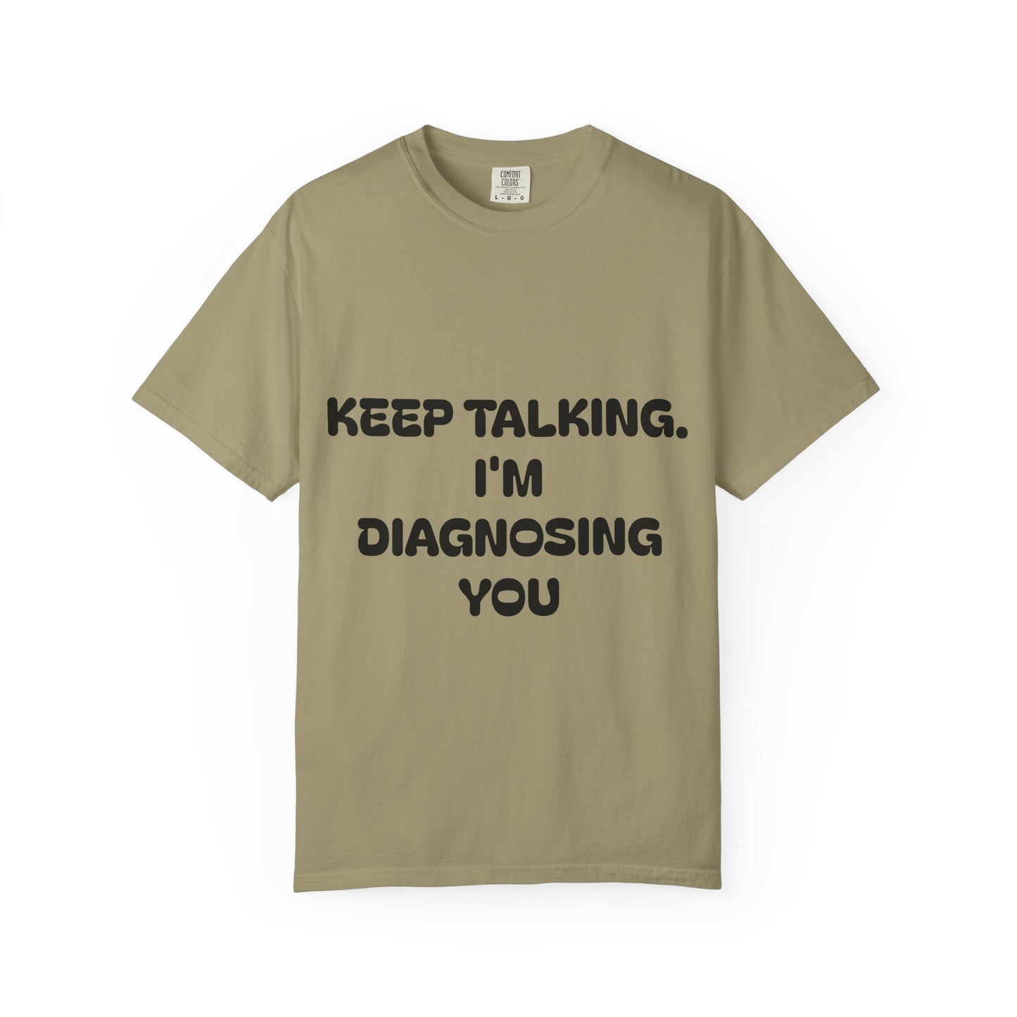 Keep Talking I'm Diagnosing You Unisex Garment-Dyed T-shirt