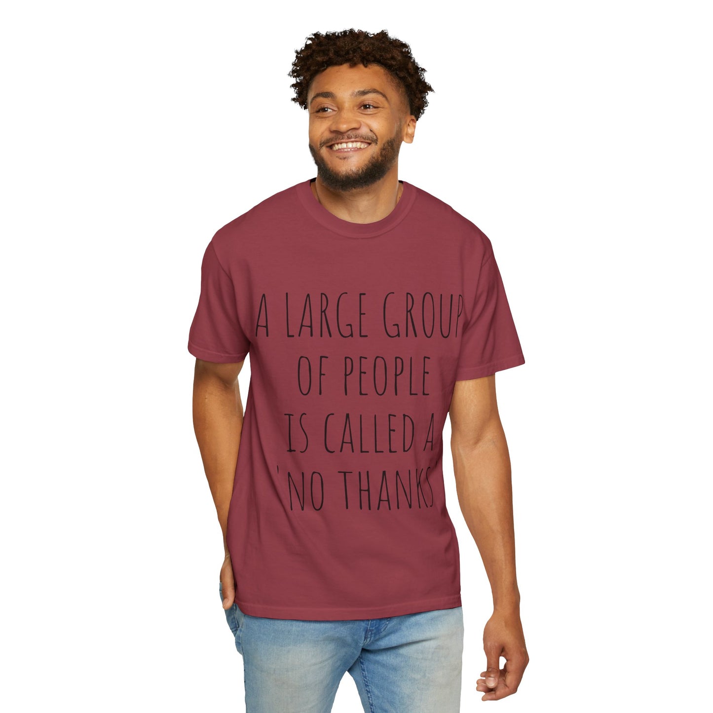 A large group of people is called A 'No Thanks' Unisex Garment-Dyed T-shirt