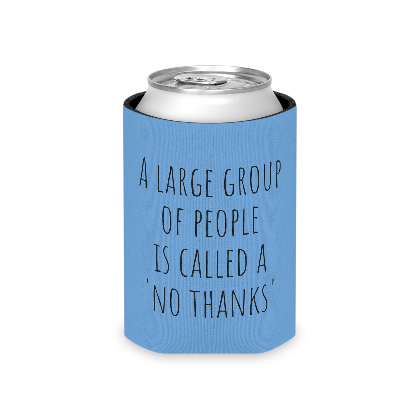 A large group of people is called a 'no thanks' Can Cooler
