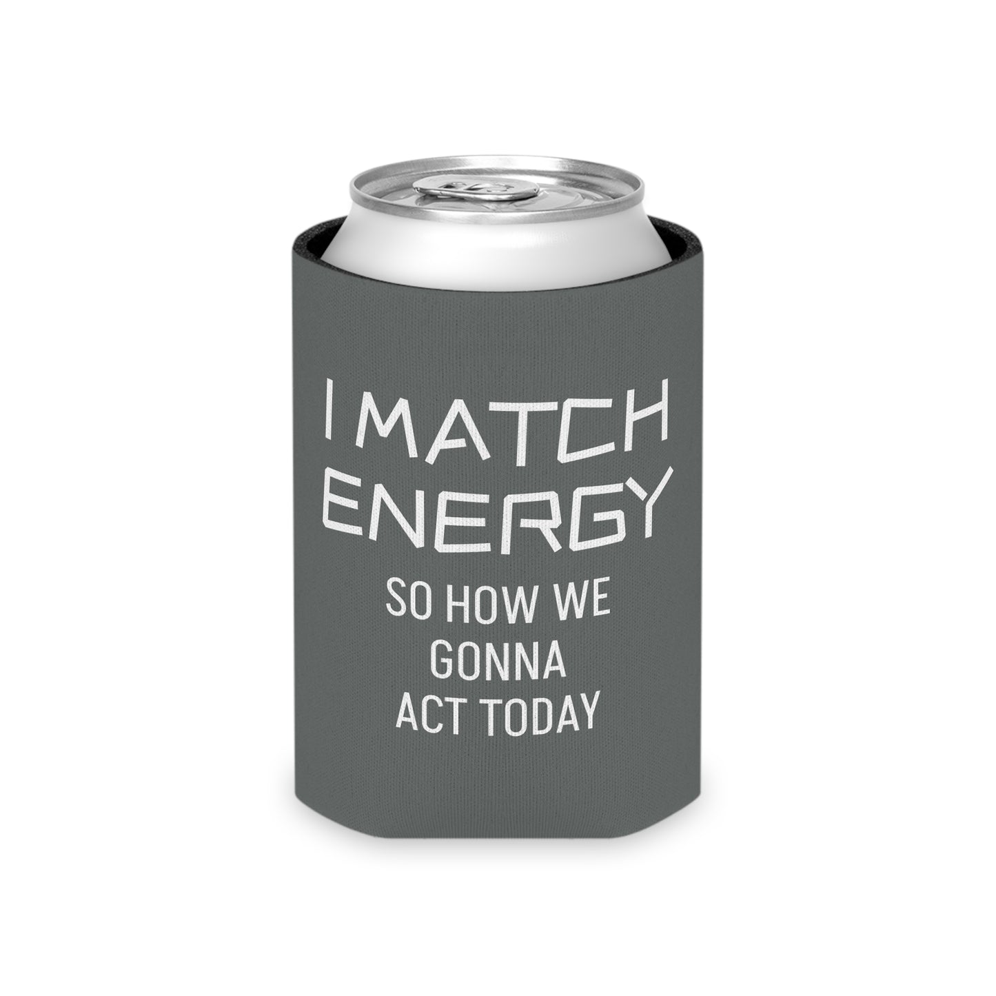 I Match Energy So How We Gonna Act Today Can Cooler