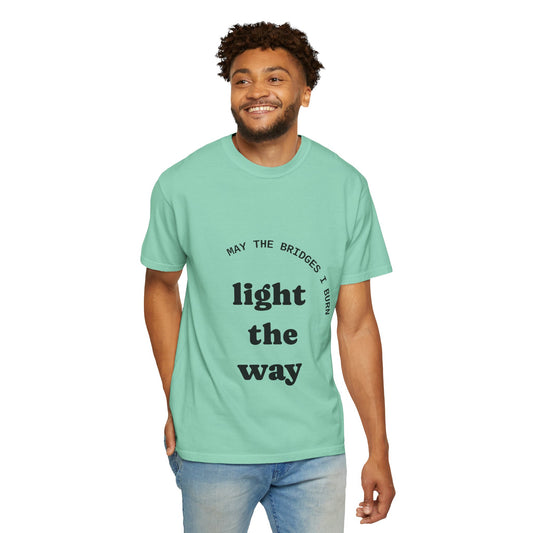 May the Bridges I Burn Light The Way Unisex Garment-Dyed T-shirt