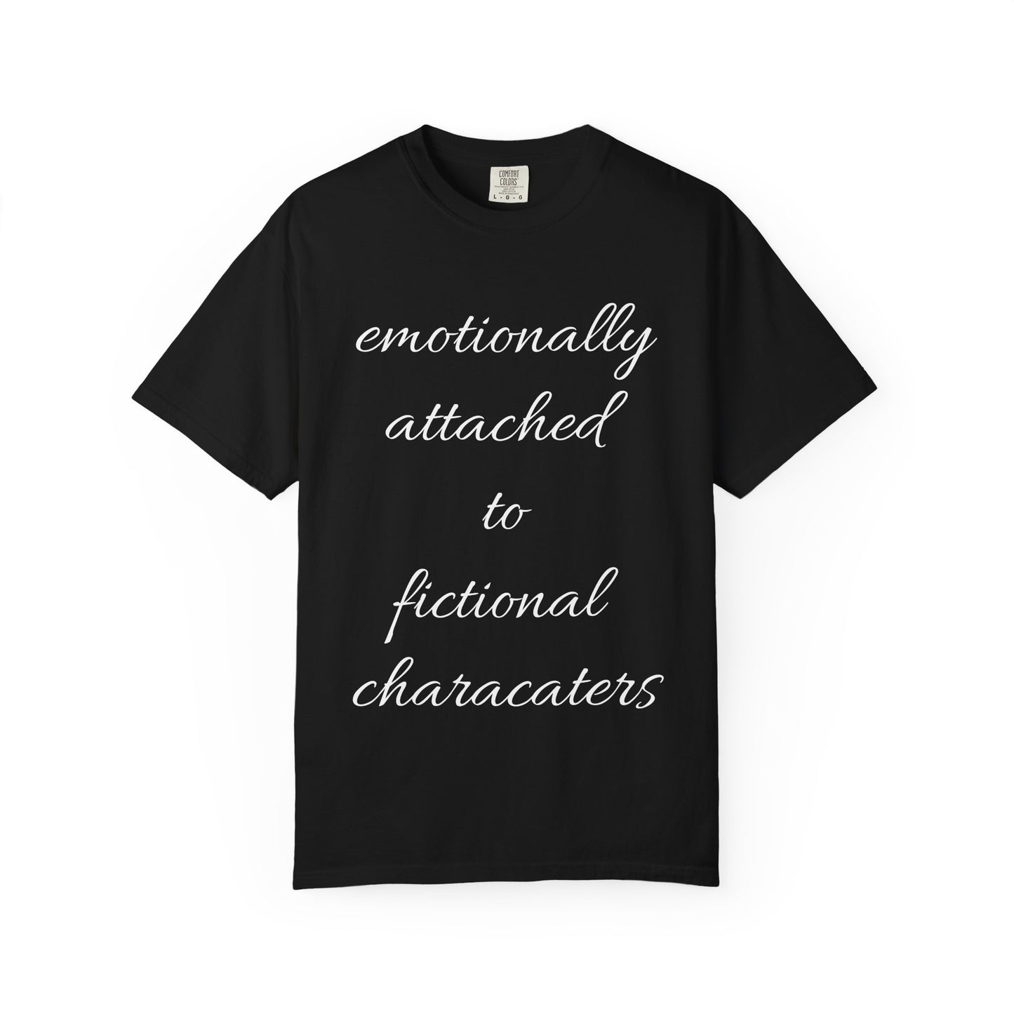 Emotionally Attached to Fictional Characters Unisex Garment-Dyed T-shirt