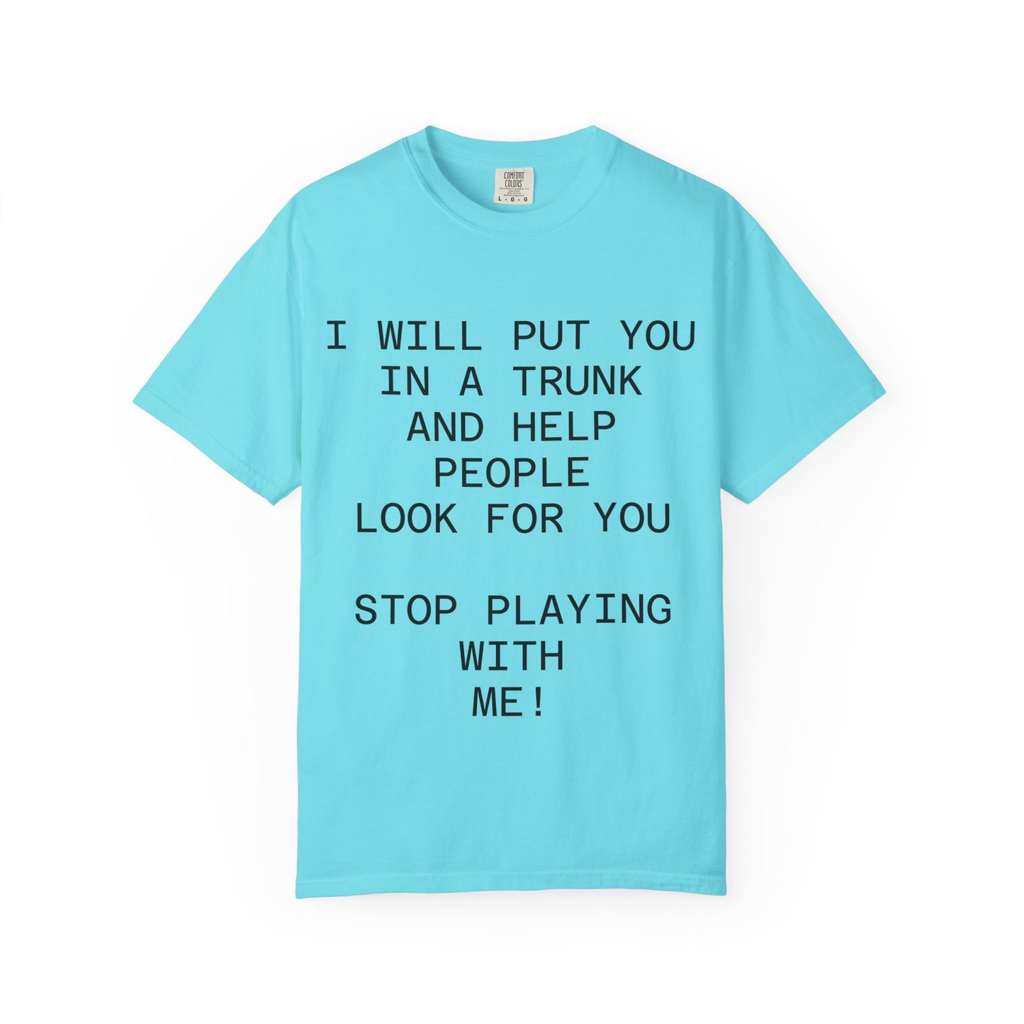 I Will Put You in the Trunk Unisex Garment-Dyed T-shirt