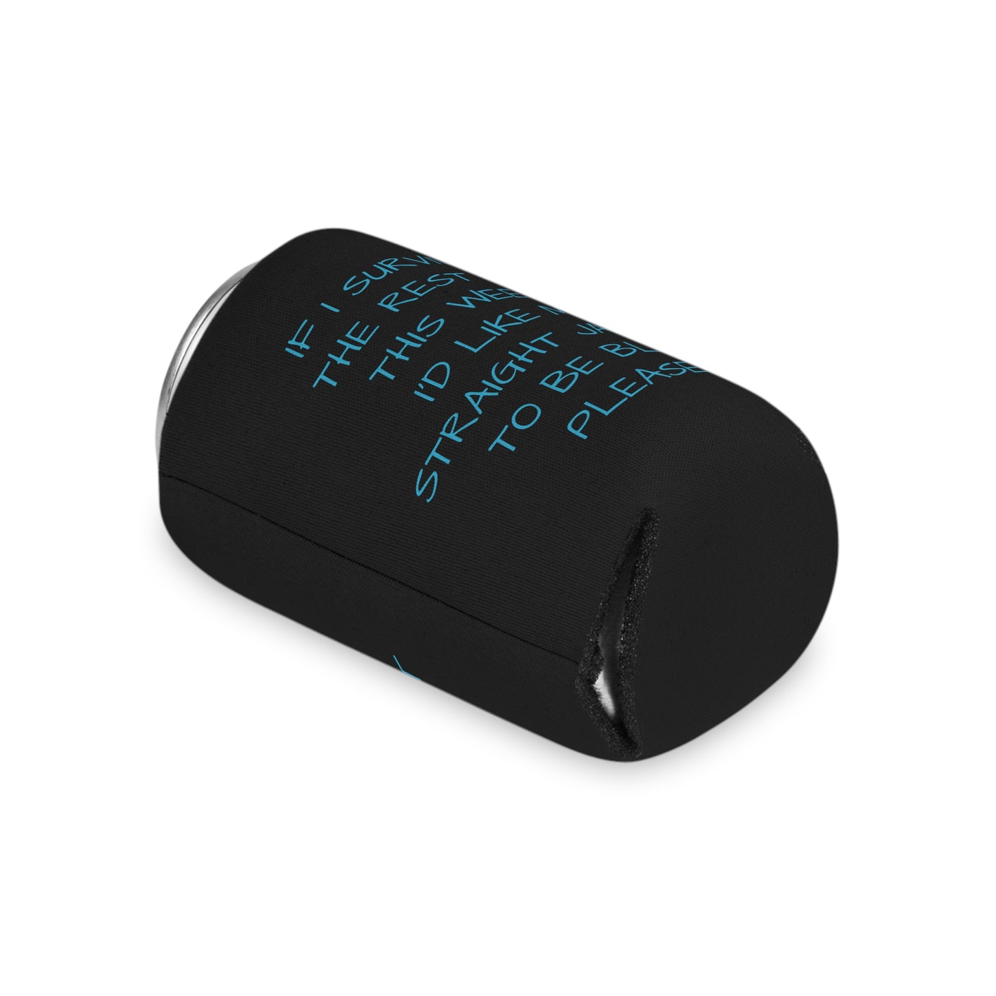 If I survive the rest of this week, I'd like my straight jacket to be blue please Can Cooler