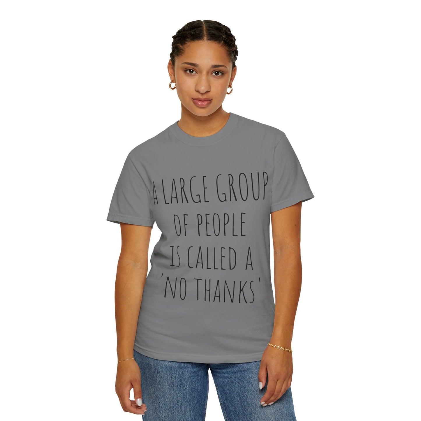 A large group of people is called A 'No Thanks' Unisex Garment-Dyed T-shirt