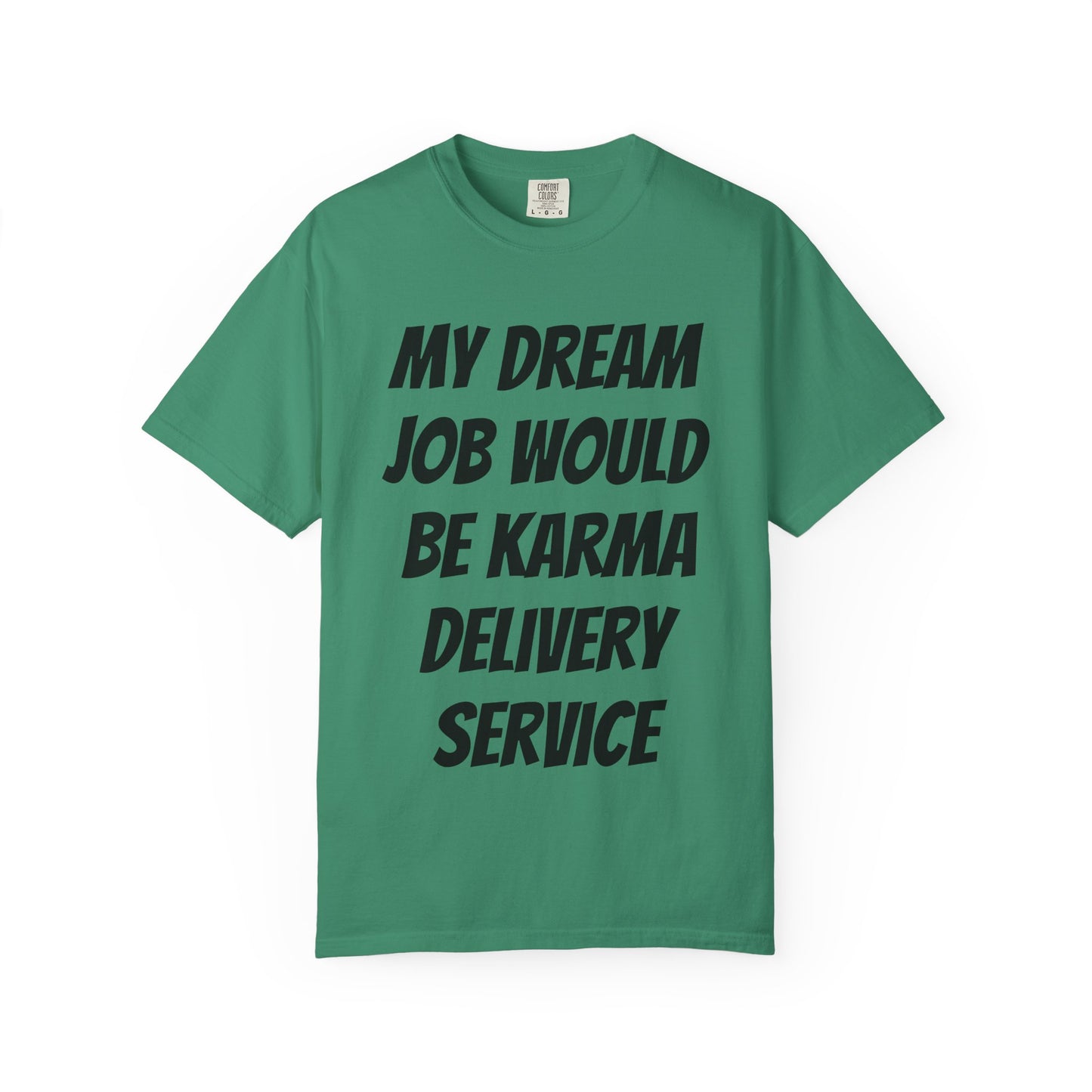 My Dream Job Would Be a Karma Delivery Service Unisex Garment-Dyed T-shirt