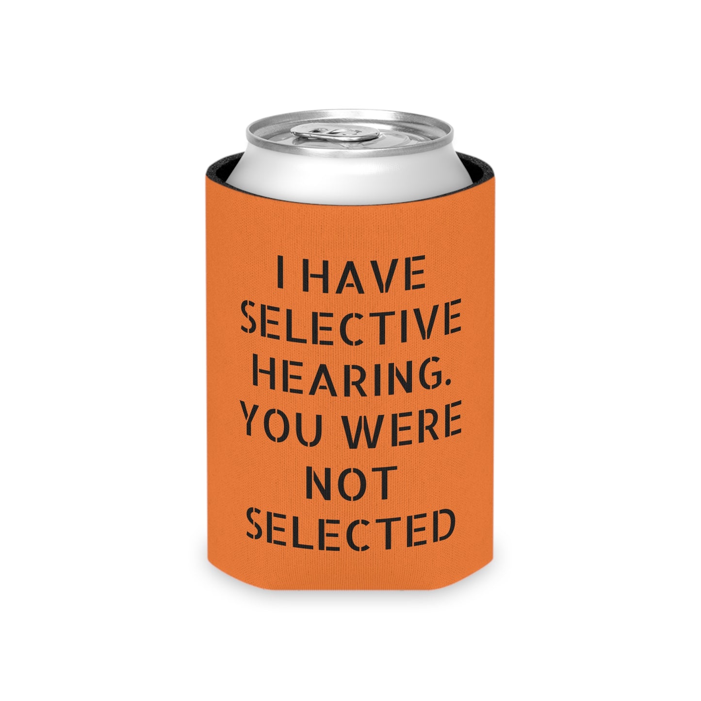 I have selective hearing, you were not selected Can Cooler