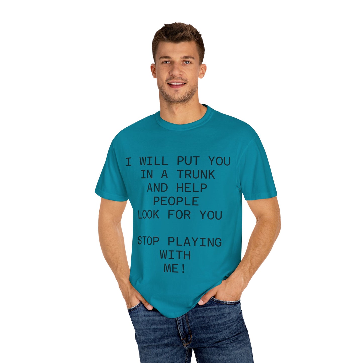I Will Put You in the Trunk Unisex Garment-Dyed T-shirt