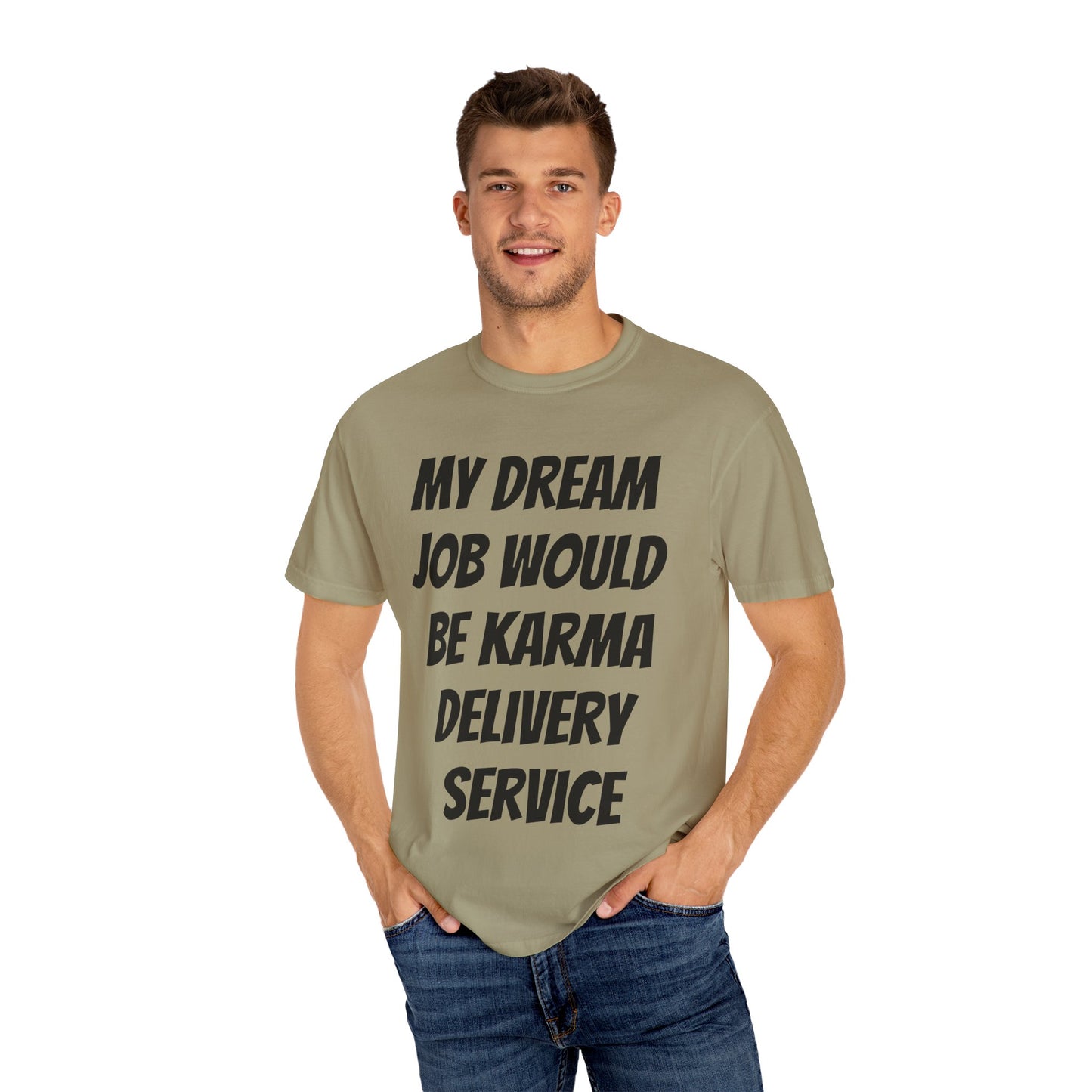 My Dream Job Would Be a Karma Delivery Service Unisex Garment-Dyed T-shirt