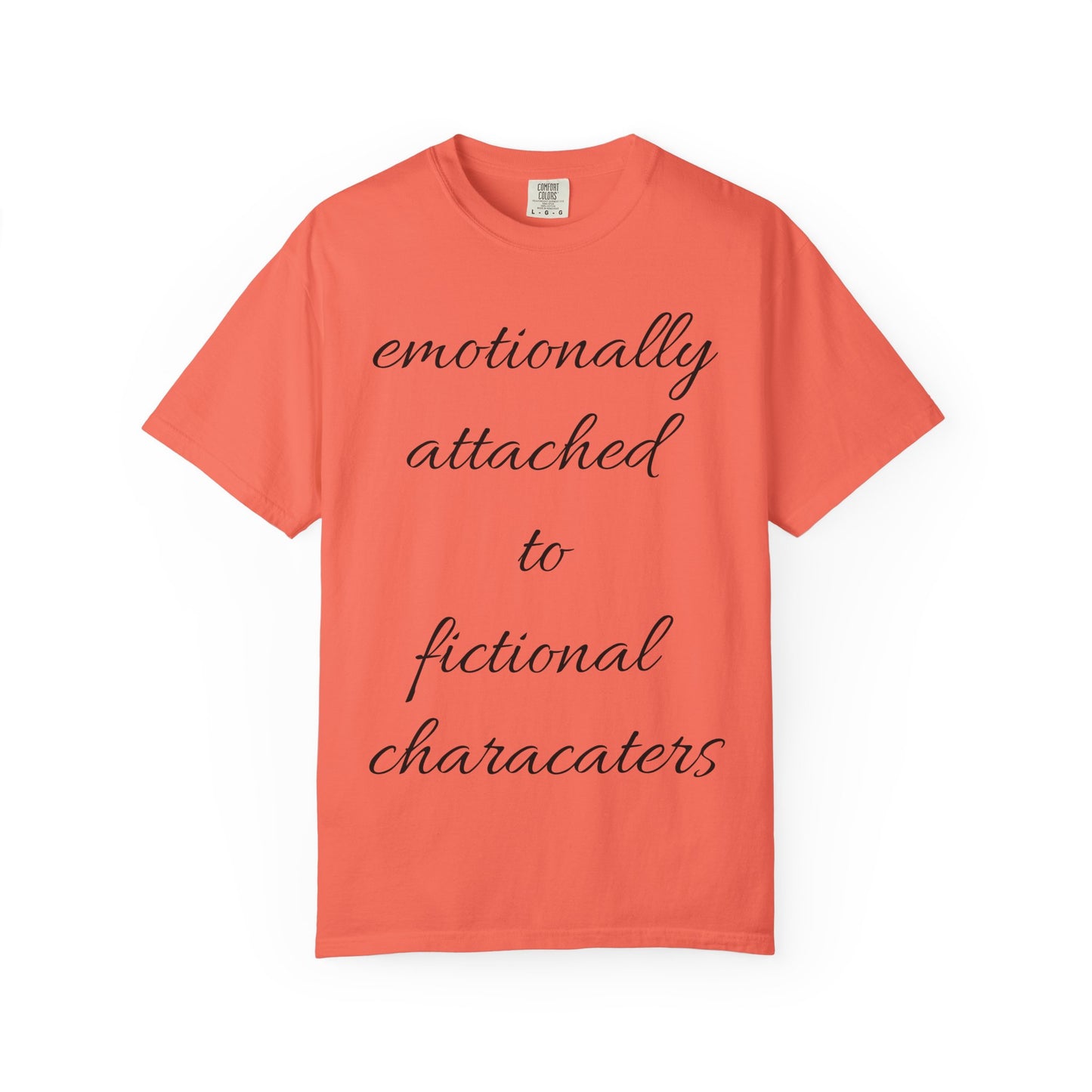Emotionally Attached to Fictional Characters Unisex Garment-Dyed T-shirt