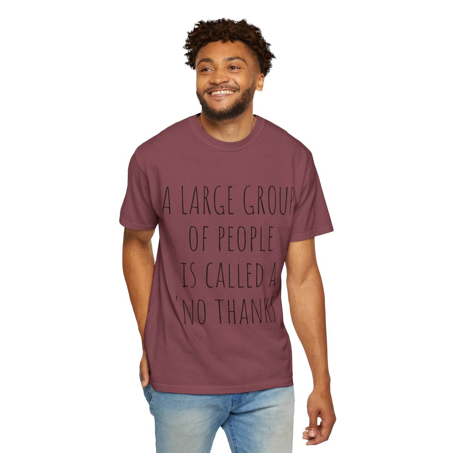 A large group of people is called A 'No Thanks' Unisex Garment-Dyed T-shirt