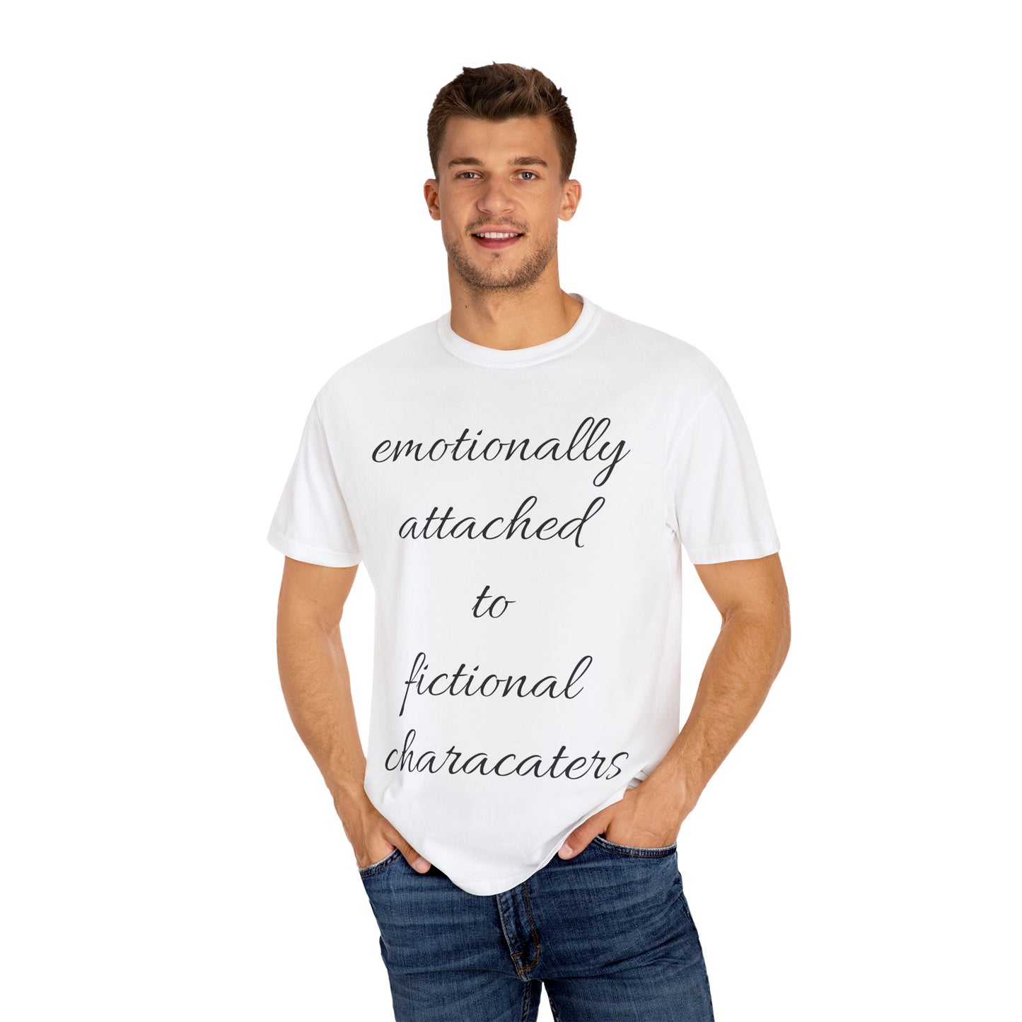Emotionally Attached to Fictional Characters Unisex Garment-Dyed T-shirt