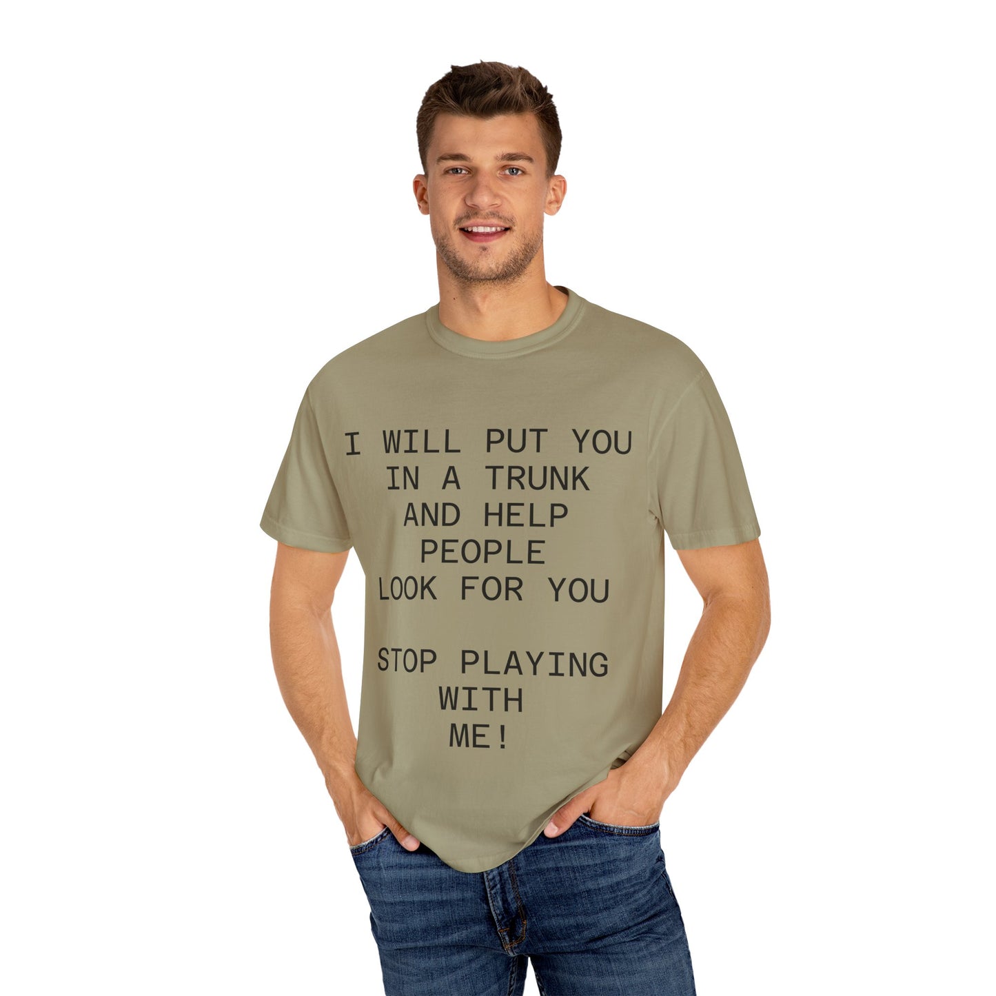 I Will Put You in the Trunk Unisex Garment-Dyed T-shirt