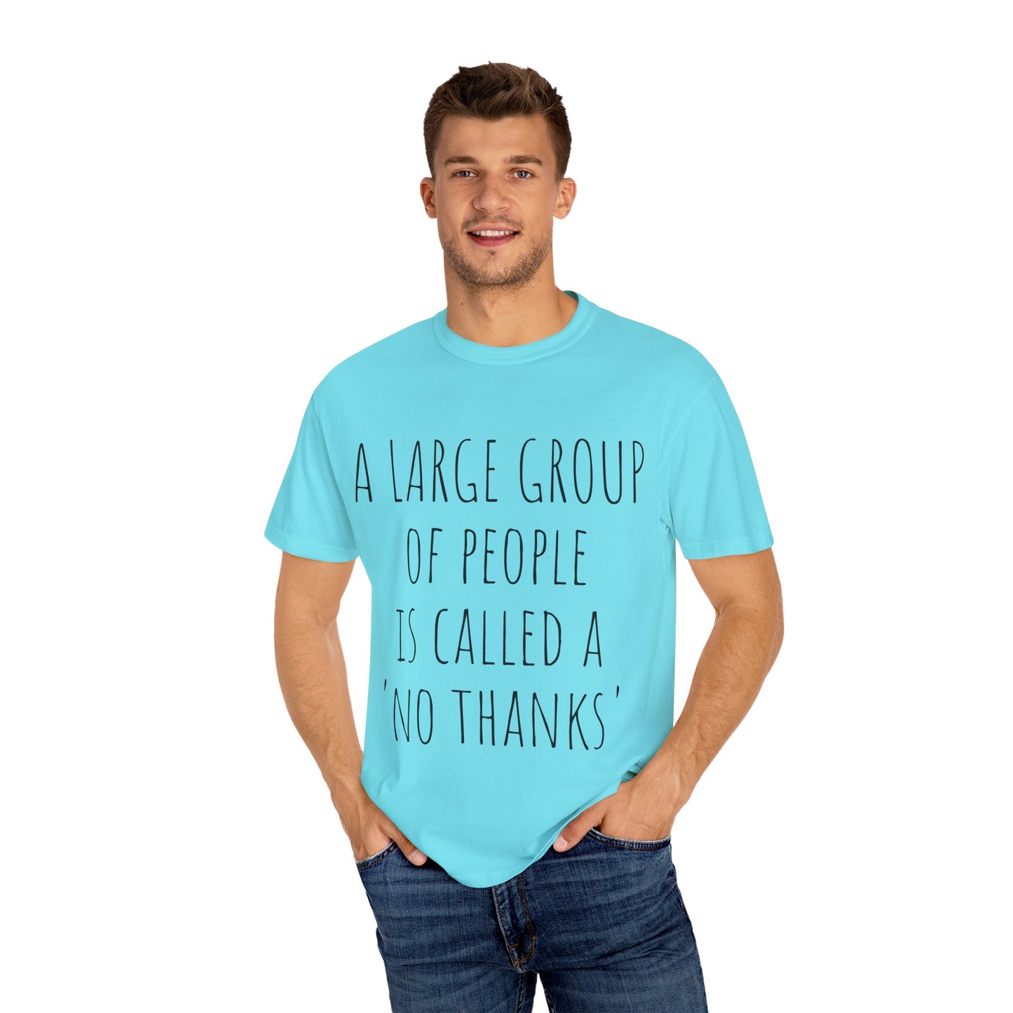 A large group of people is called A 'No Thanks' Unisex Garment-Dyed T-shirt