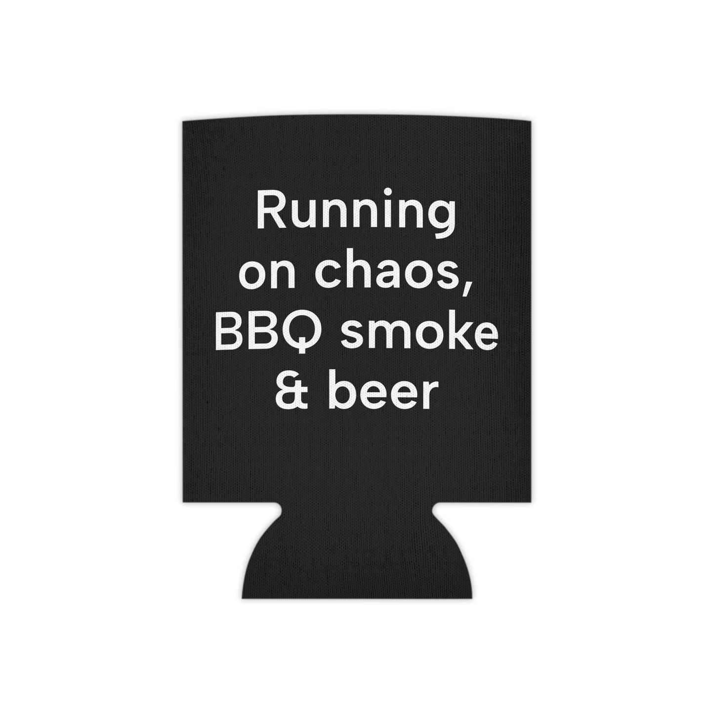 Running  on Chaos, BBQ smoke & beer Can Cooler