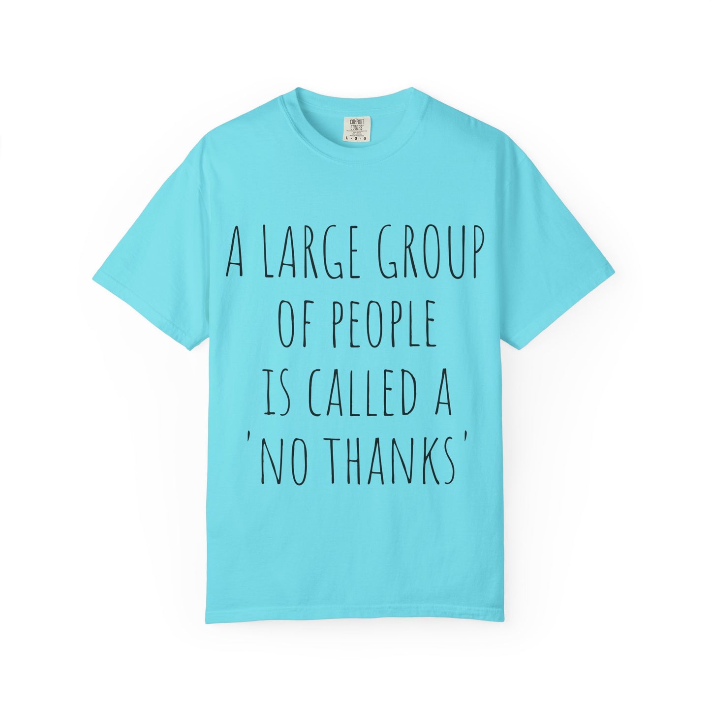 A large group of people is called A 'No Thanks' Unisex Garment-Dyed T-shirt